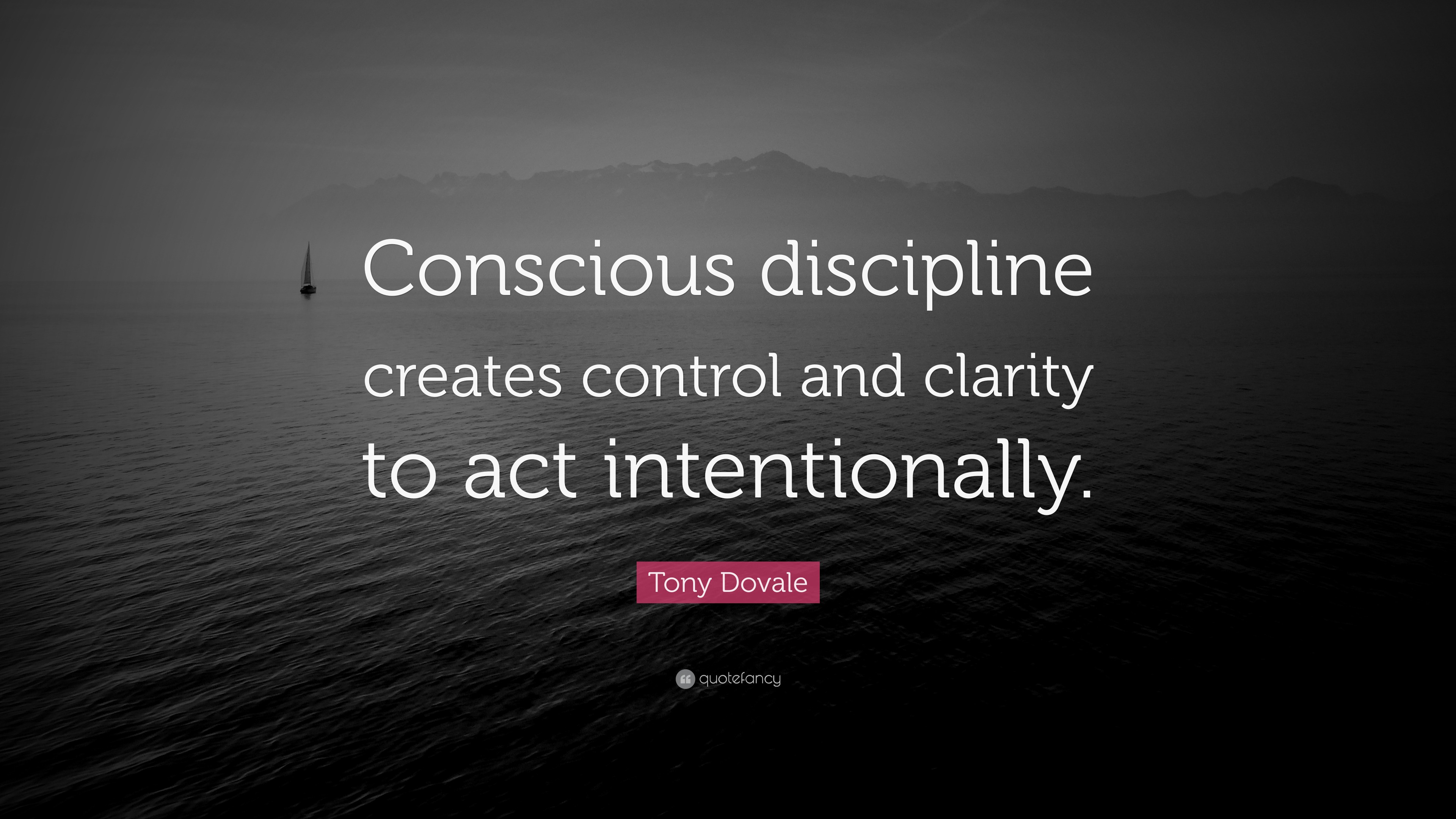 Tony Dovale Quote: “Conscious discipline creates control and clarity to ...