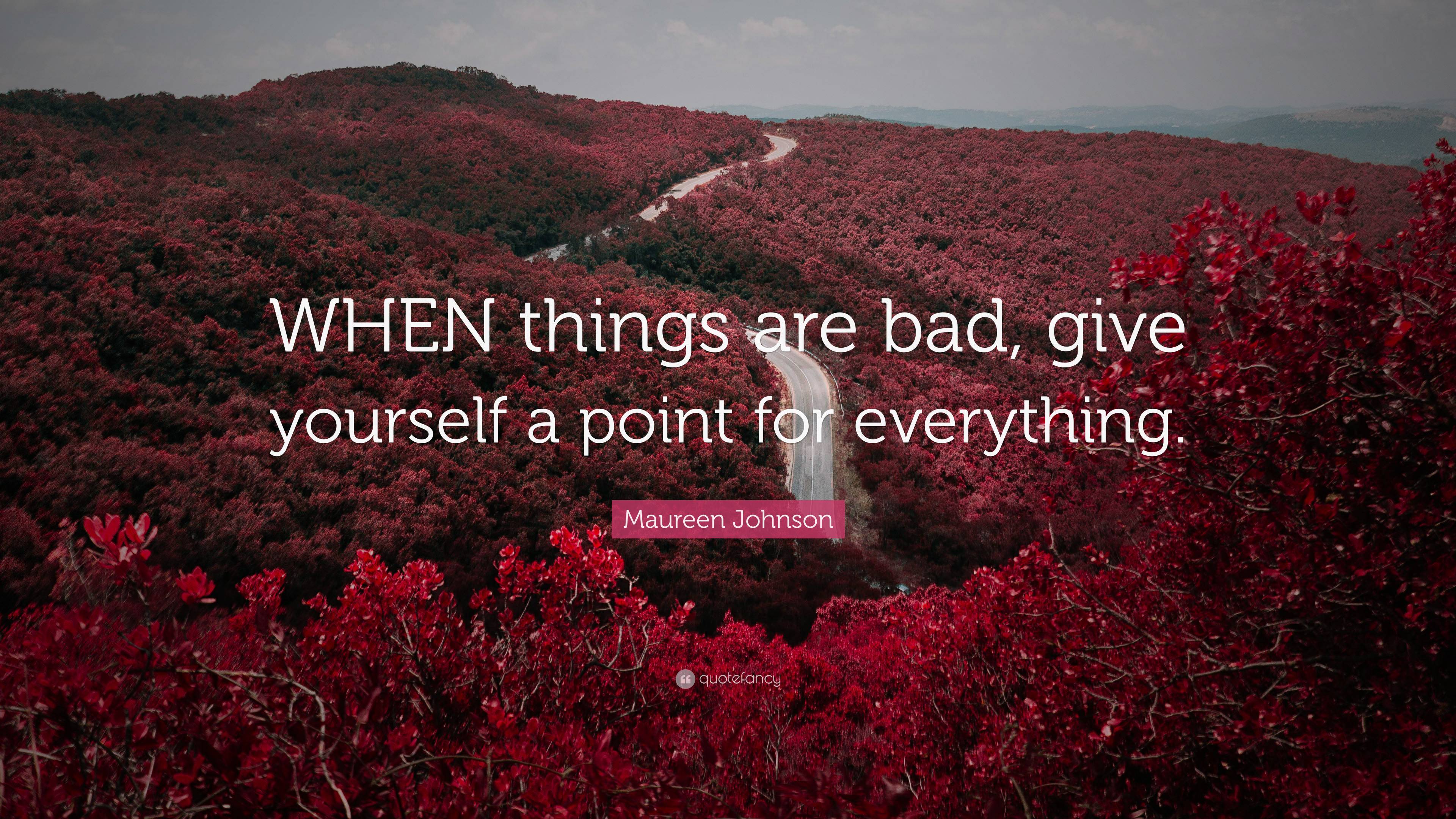 Maureen Johnson Quote: “WHEN things are bad, give yourself a point for ...