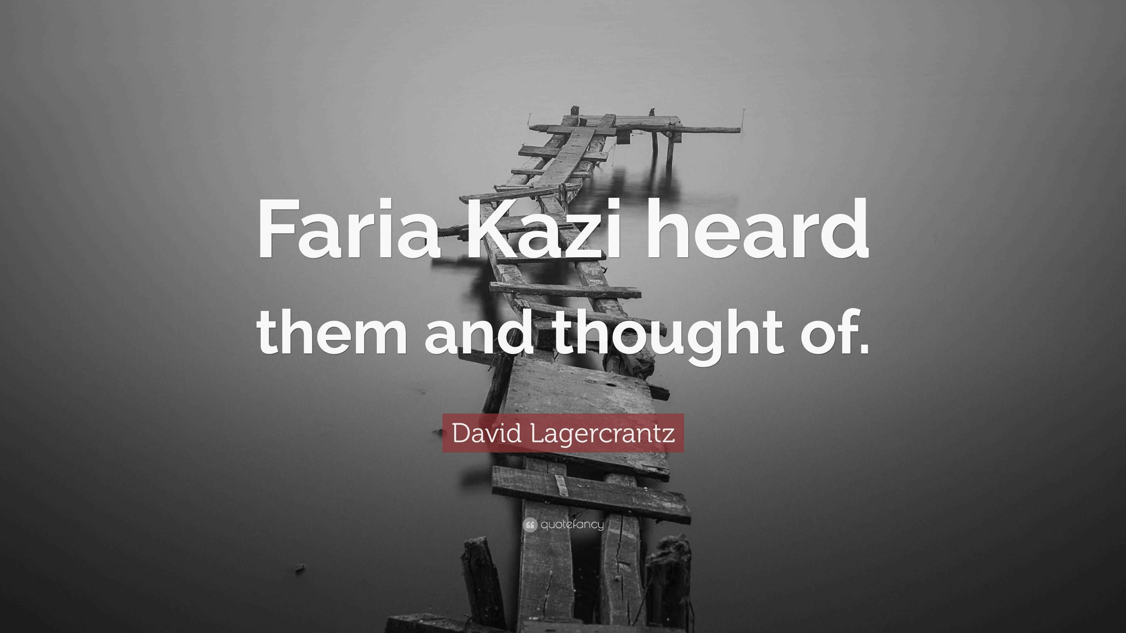 David Lagercrantz Quote “Faria Kazi heard them and thought of.”