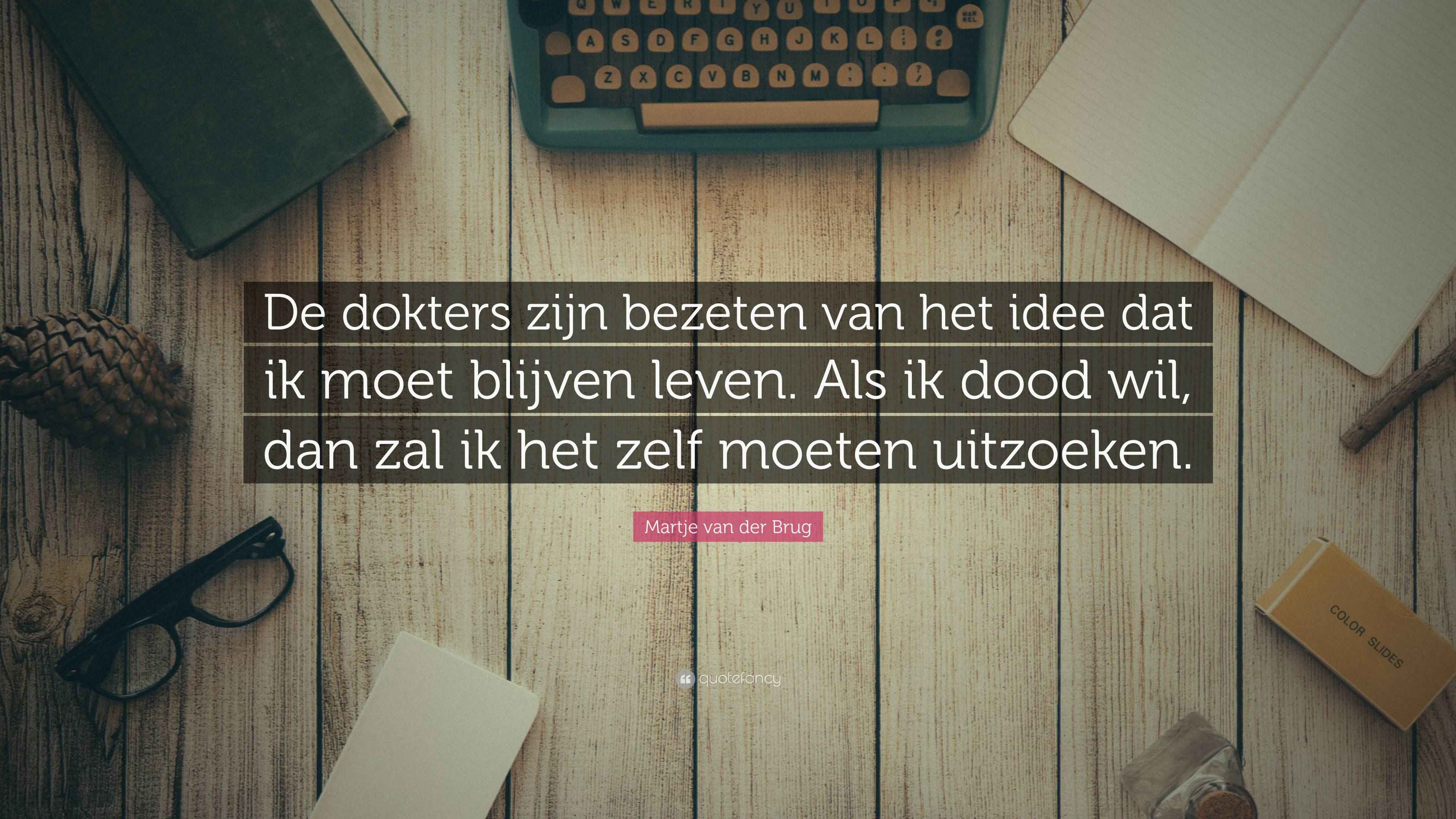 Martje van der Brug Quote: “De dokters zijn bezeten van het idee dat ik