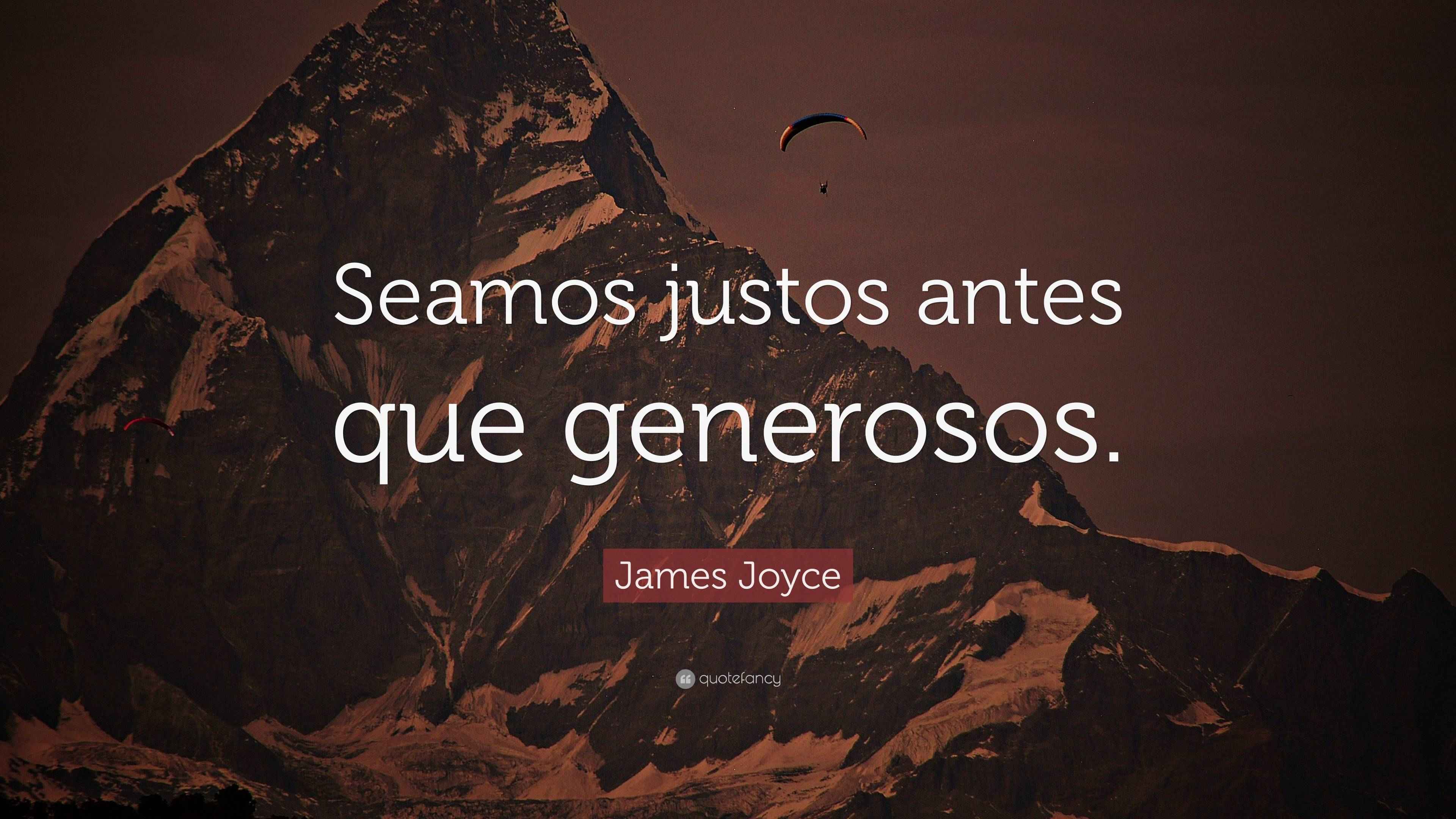 James Joyce Quote: "Seamos justos antes que generosos."