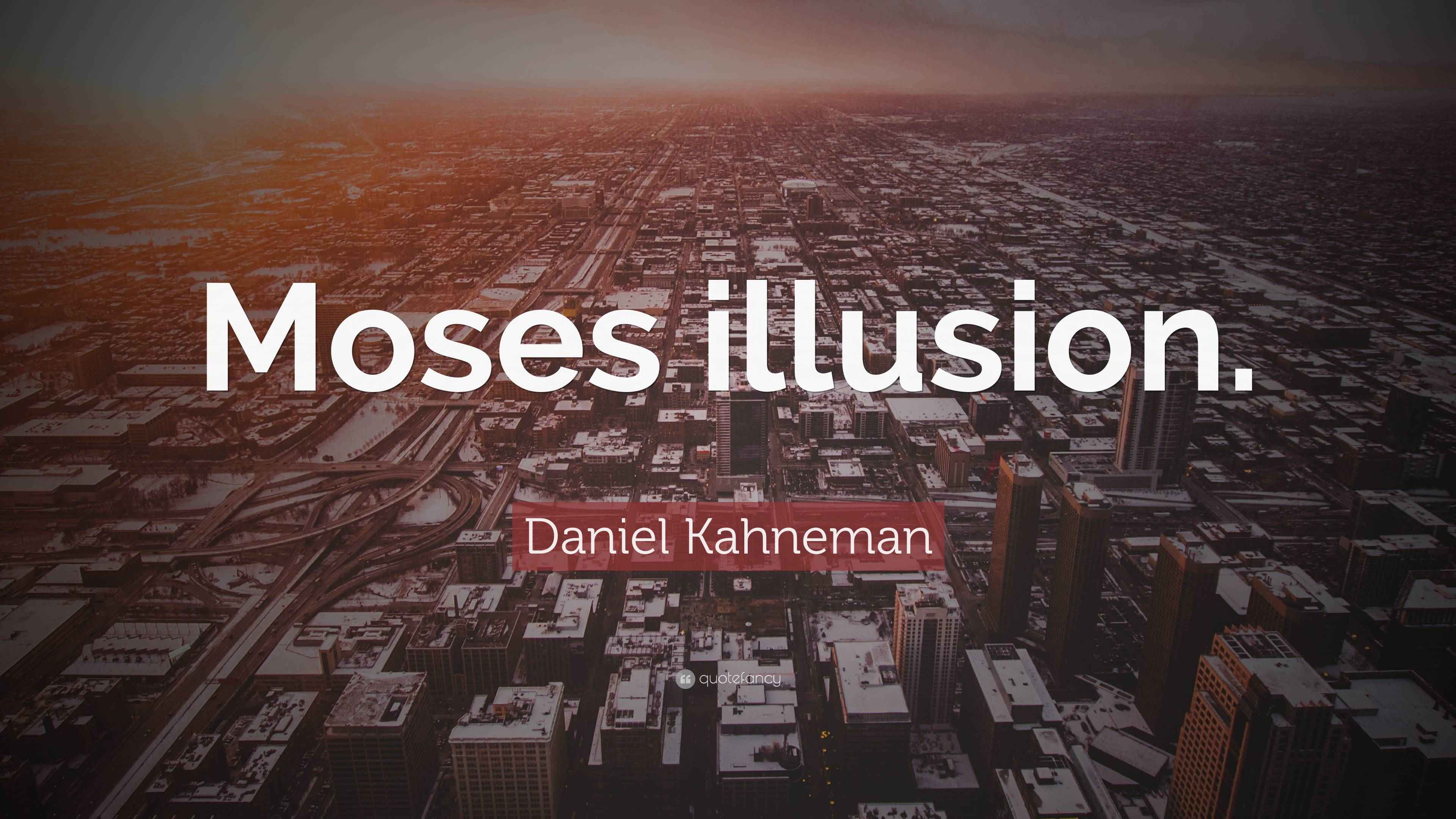 Daniel Kahneman Quote “Moses illusion.”