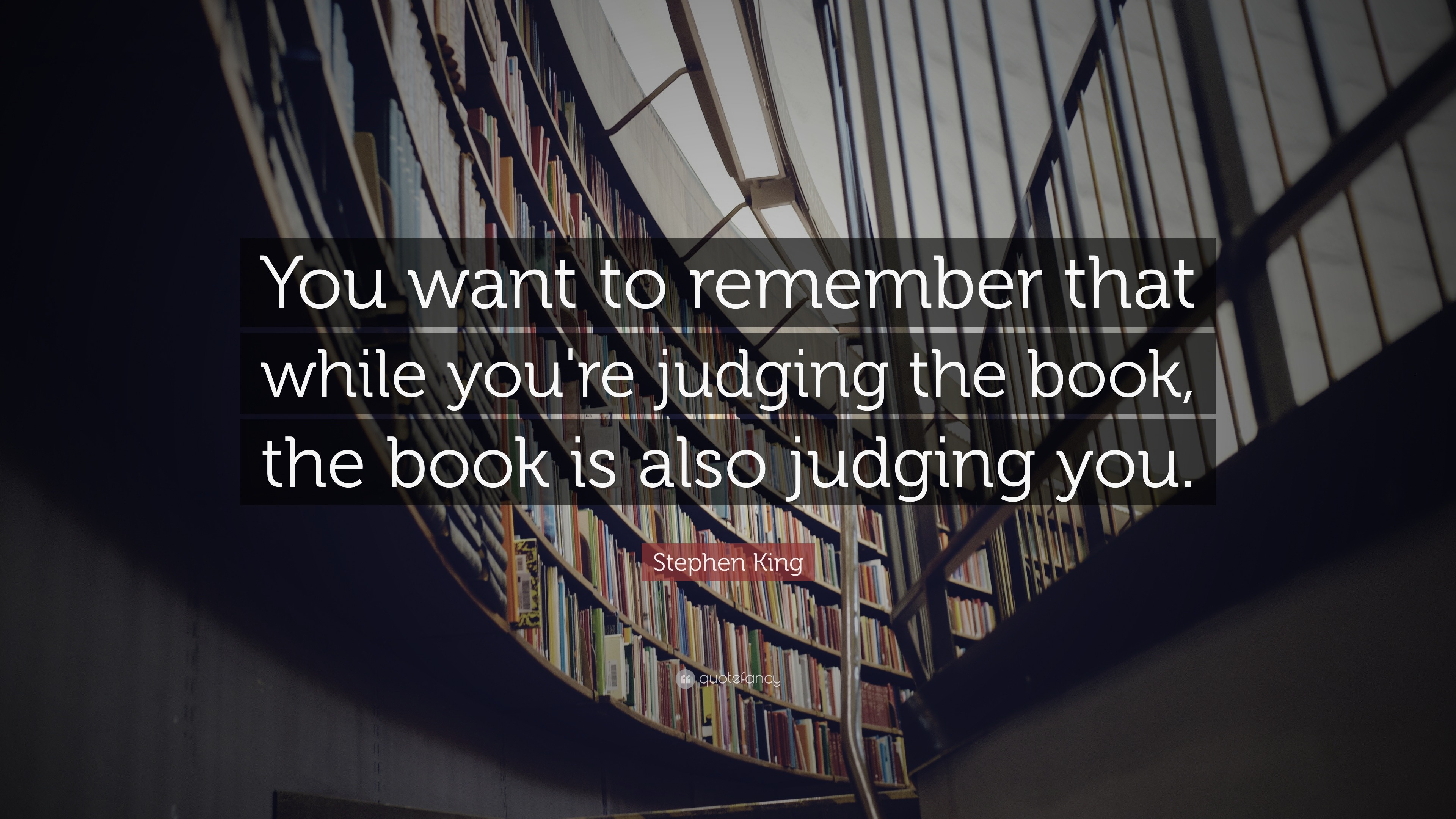 Stephen King Quote: “You want to remember that while you're judging the ...