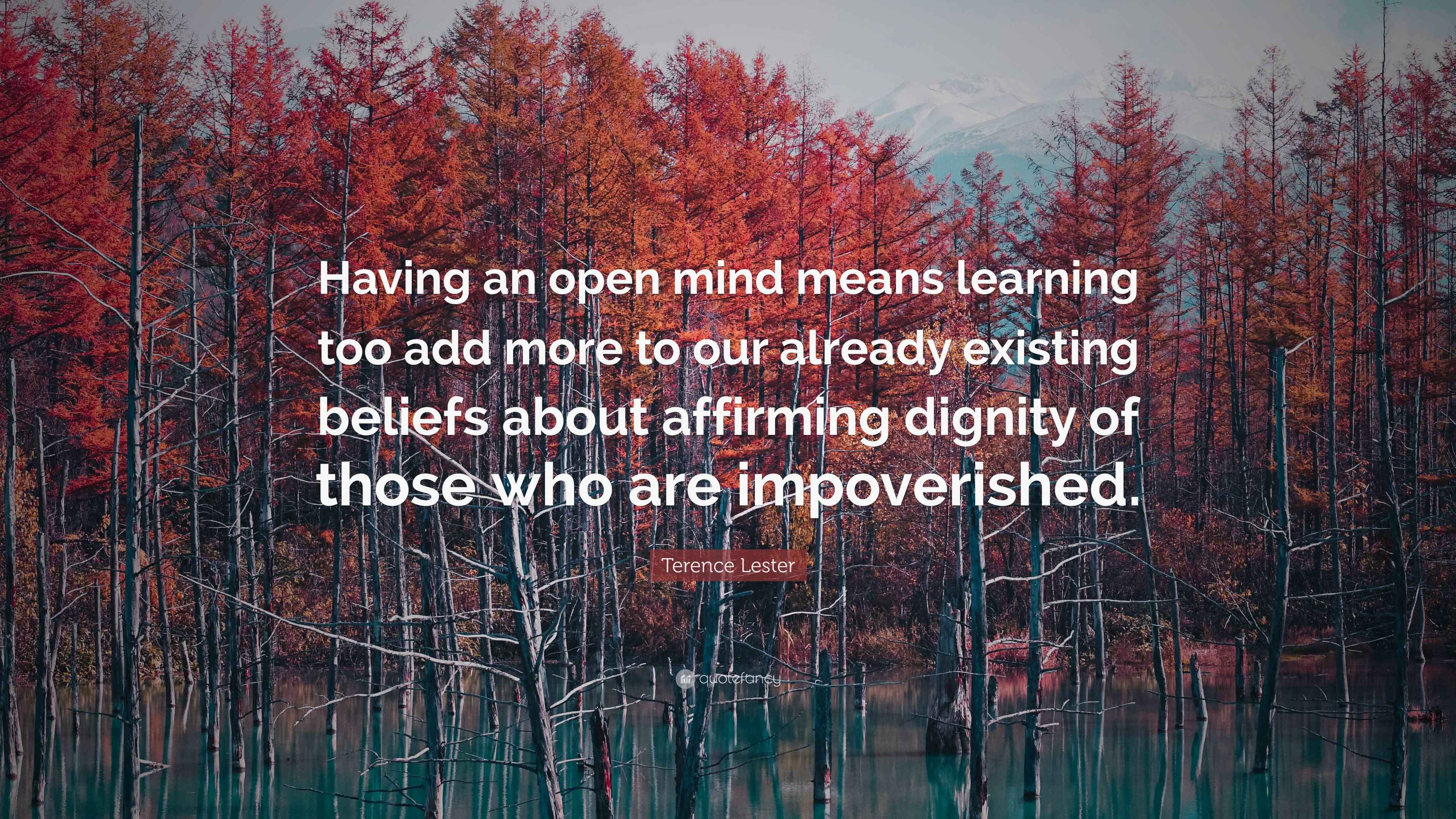 Terence Lester Quote “Having an open mind means learning too add more