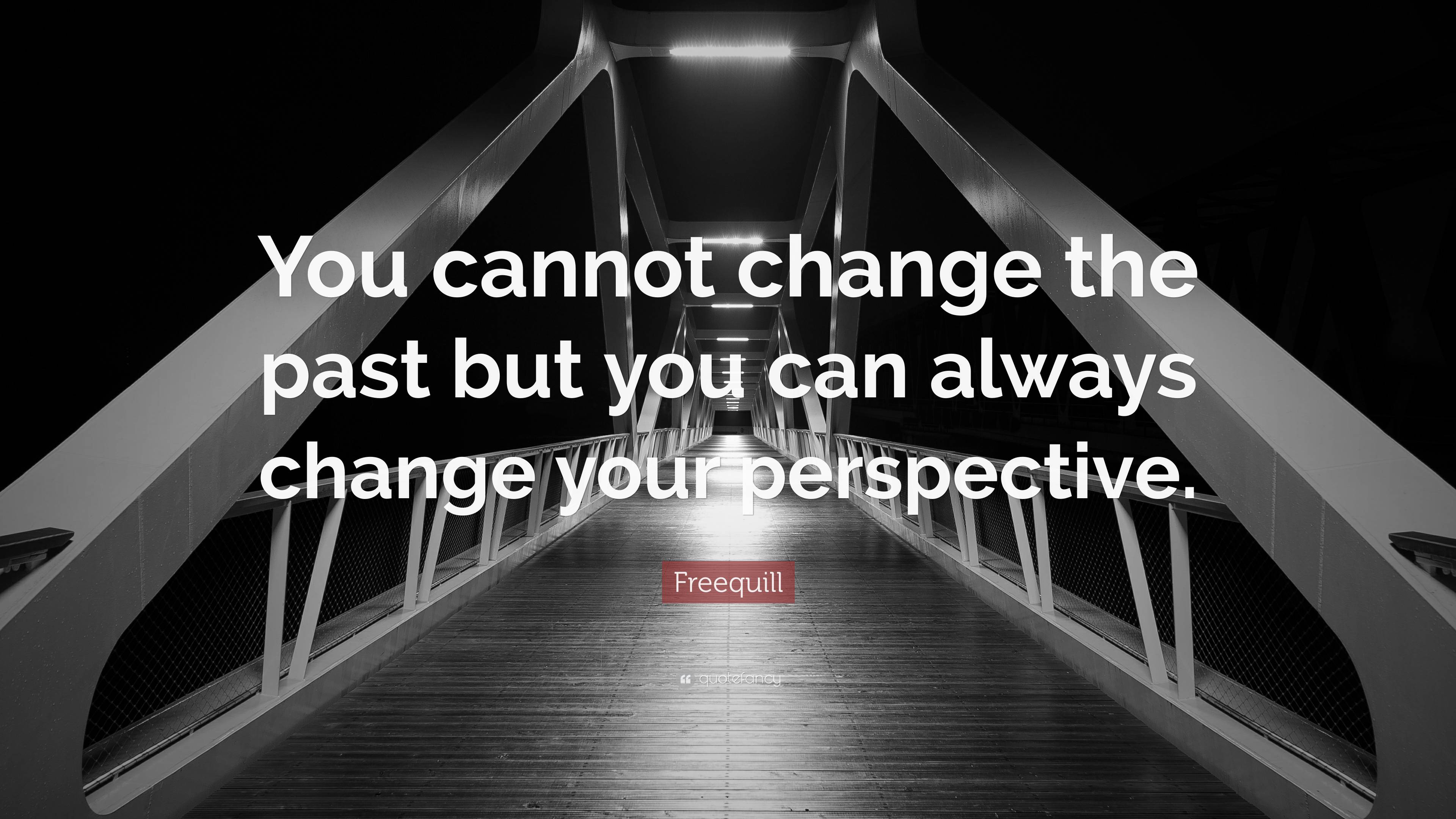 Freequill Quote: “You cannot change the past but you can always change ...