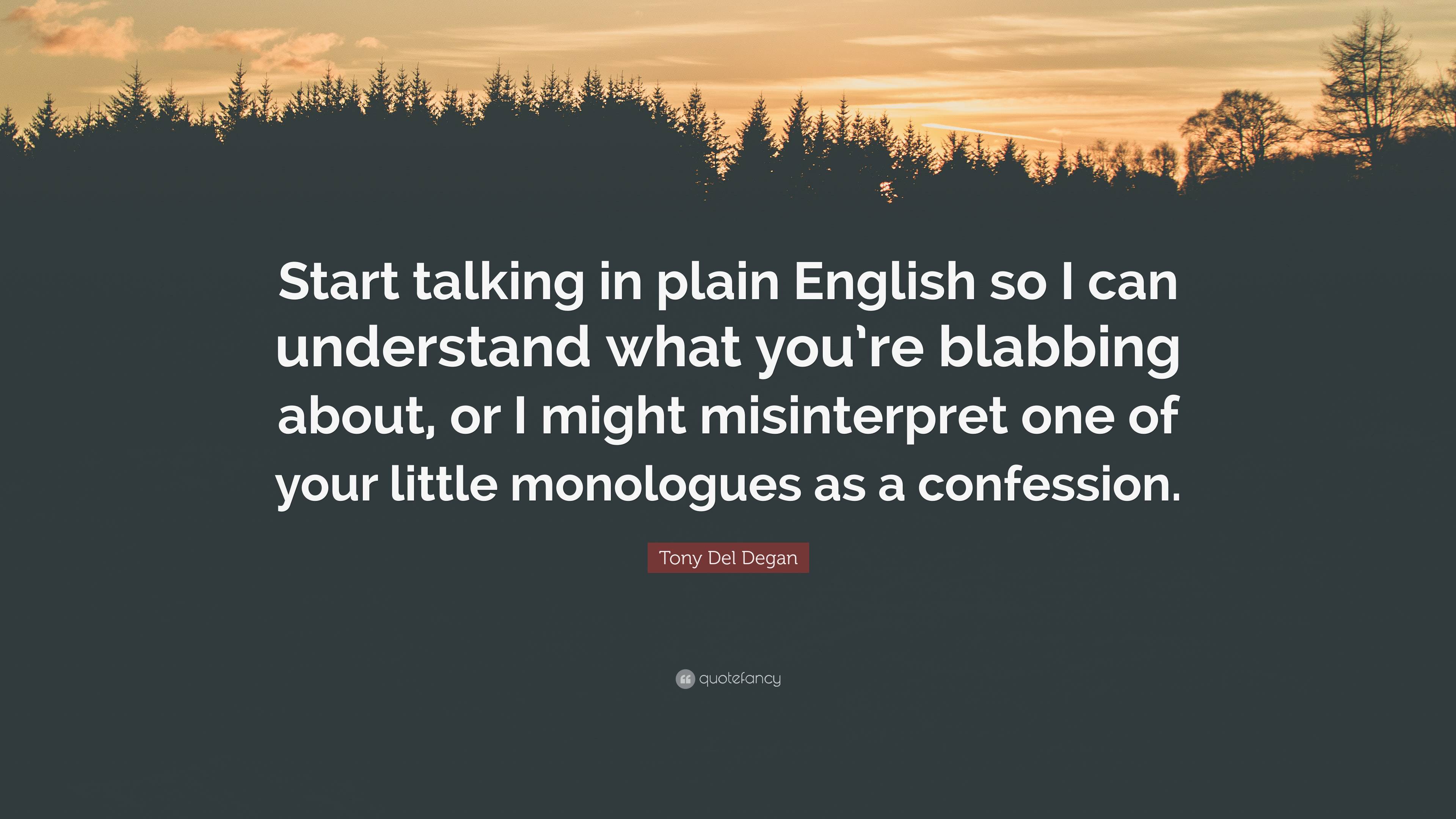 Tony Del Degan Quote: “Start talking in plain English so I can