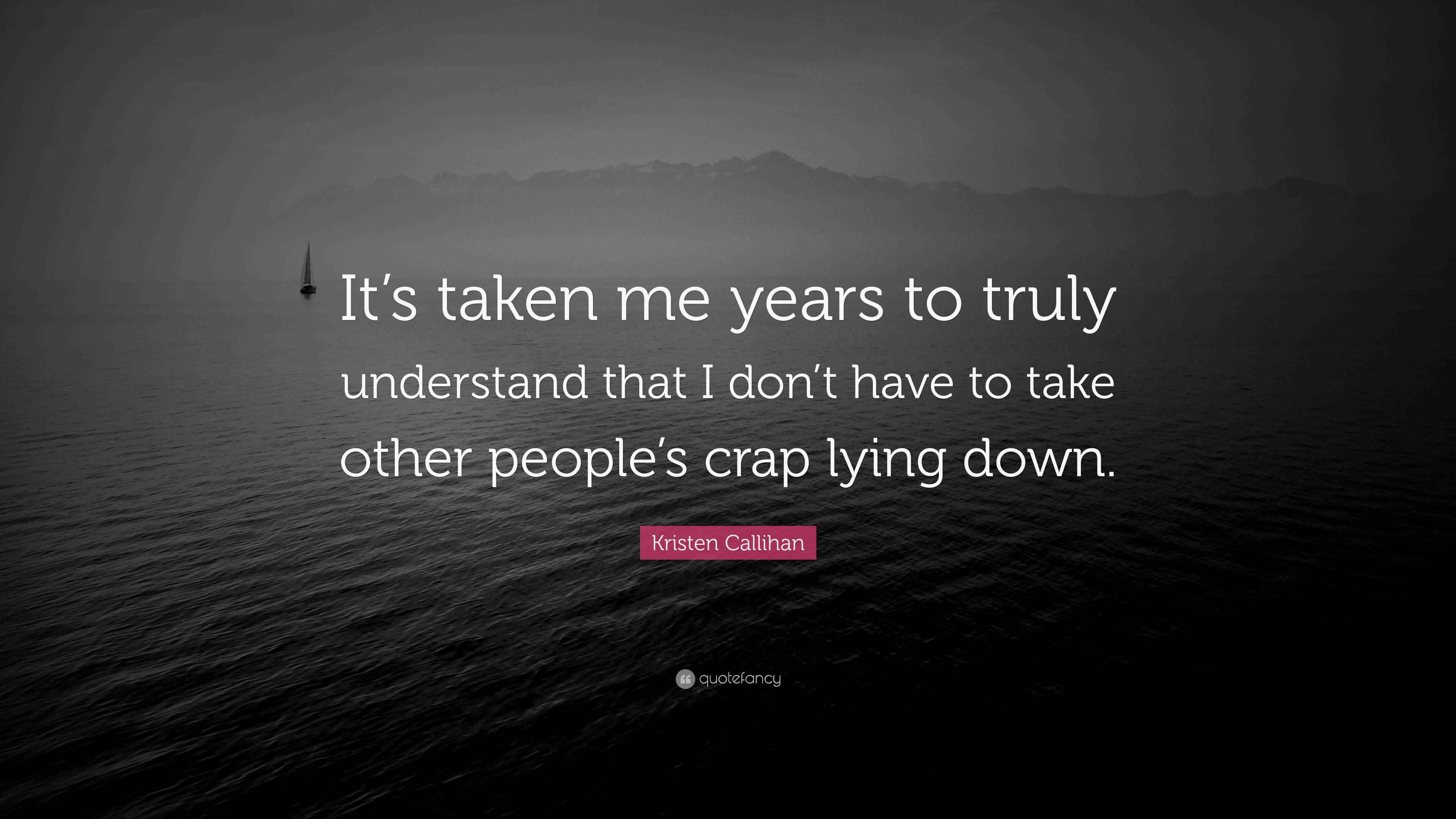 Kristen Callihan Quote “It’s taken me years to truly understand that I