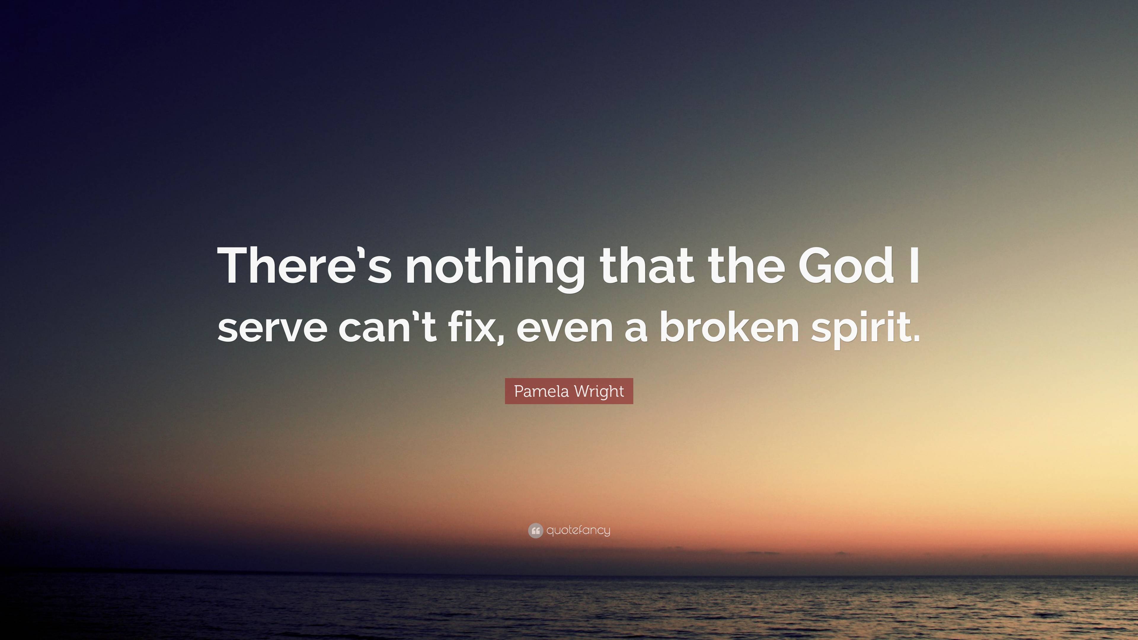 Pamela Wright Quote: “There’s Nothing That The God I Serve Can’t Fix ...