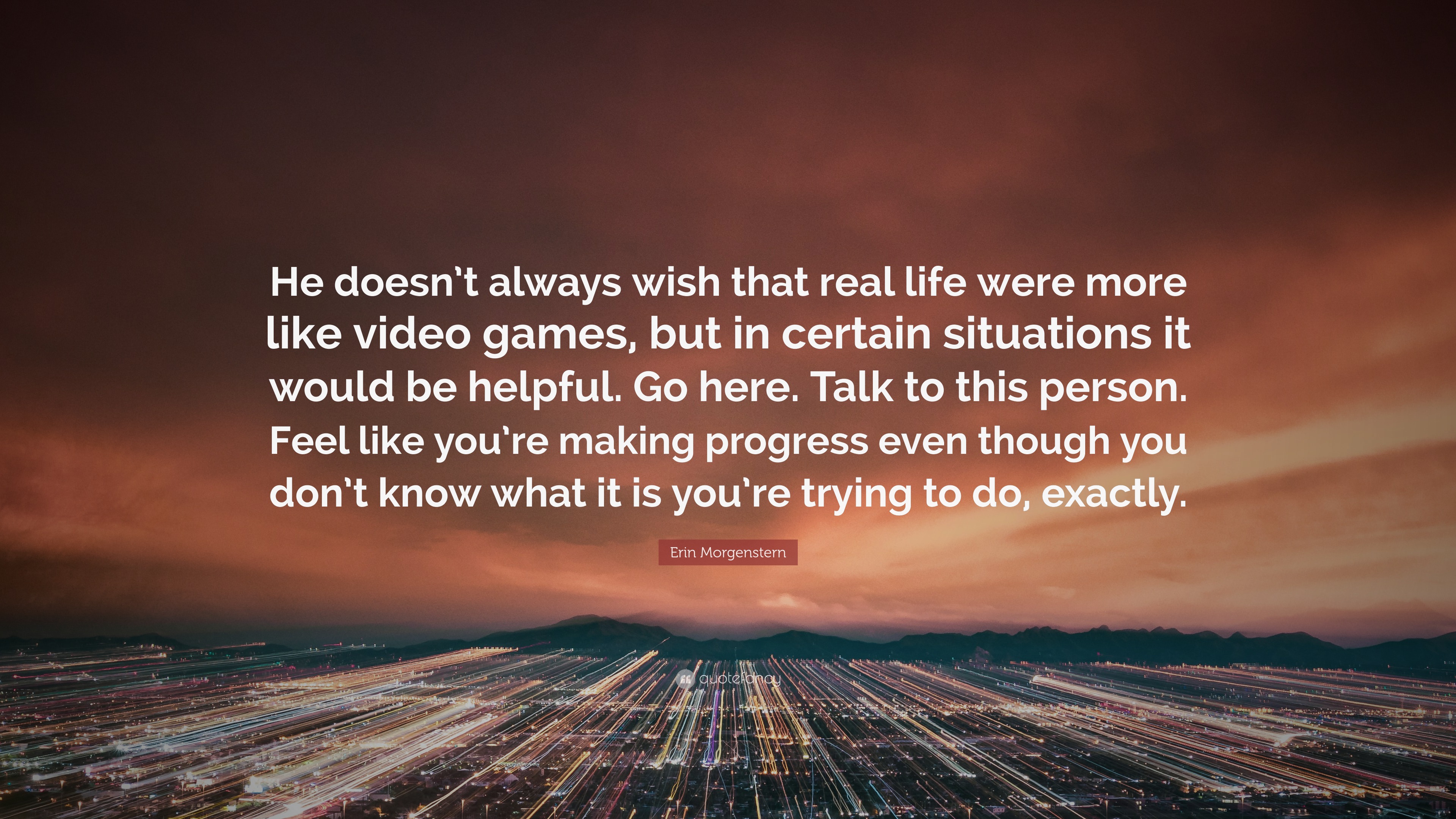 Erin Morgenstern Quote: “He doesn’t always wish that real life were ...