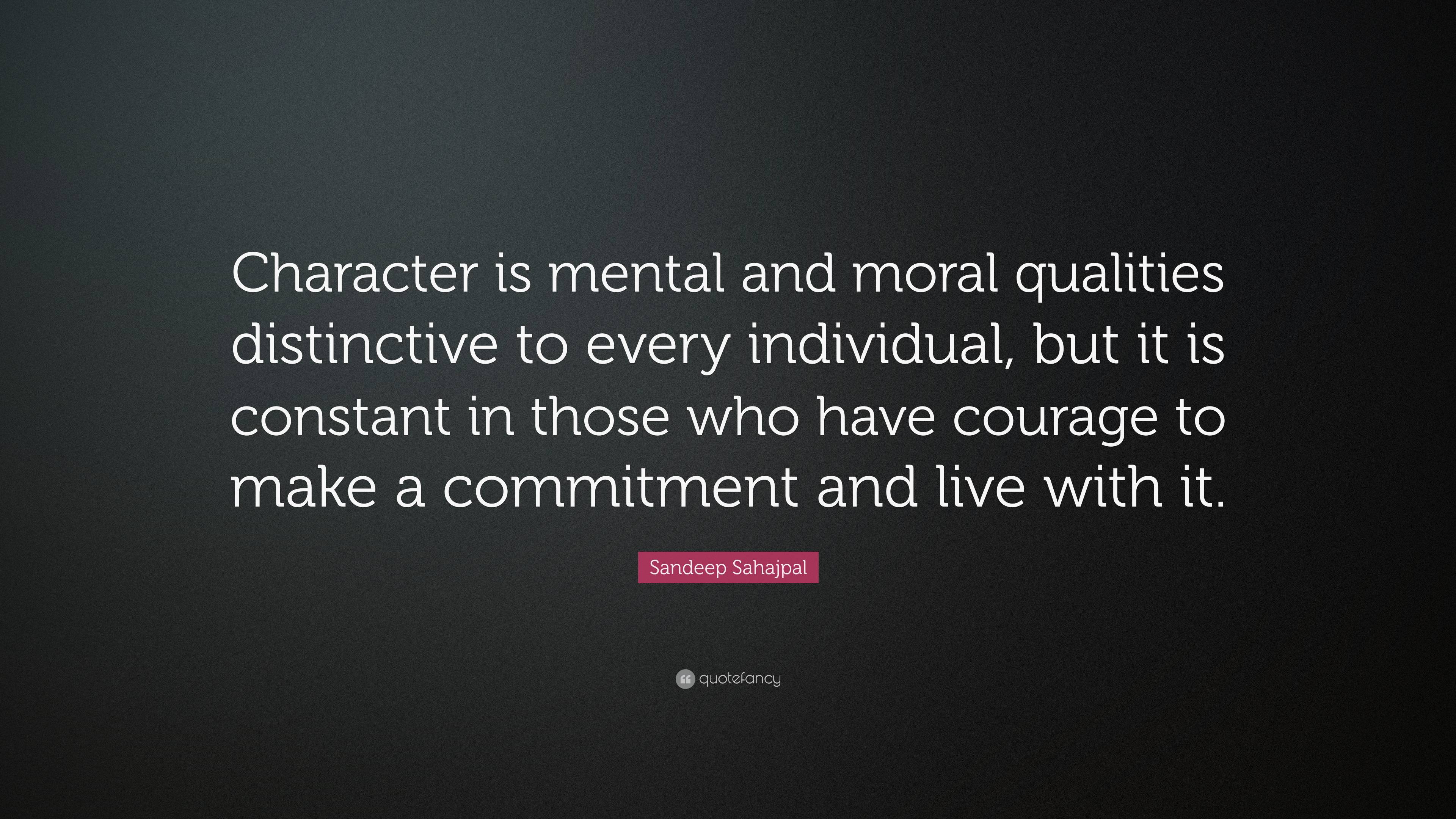 Sandeep Sahajpal Quote “character Is Mental And Moral Qualities Distinctive To Every Individual 