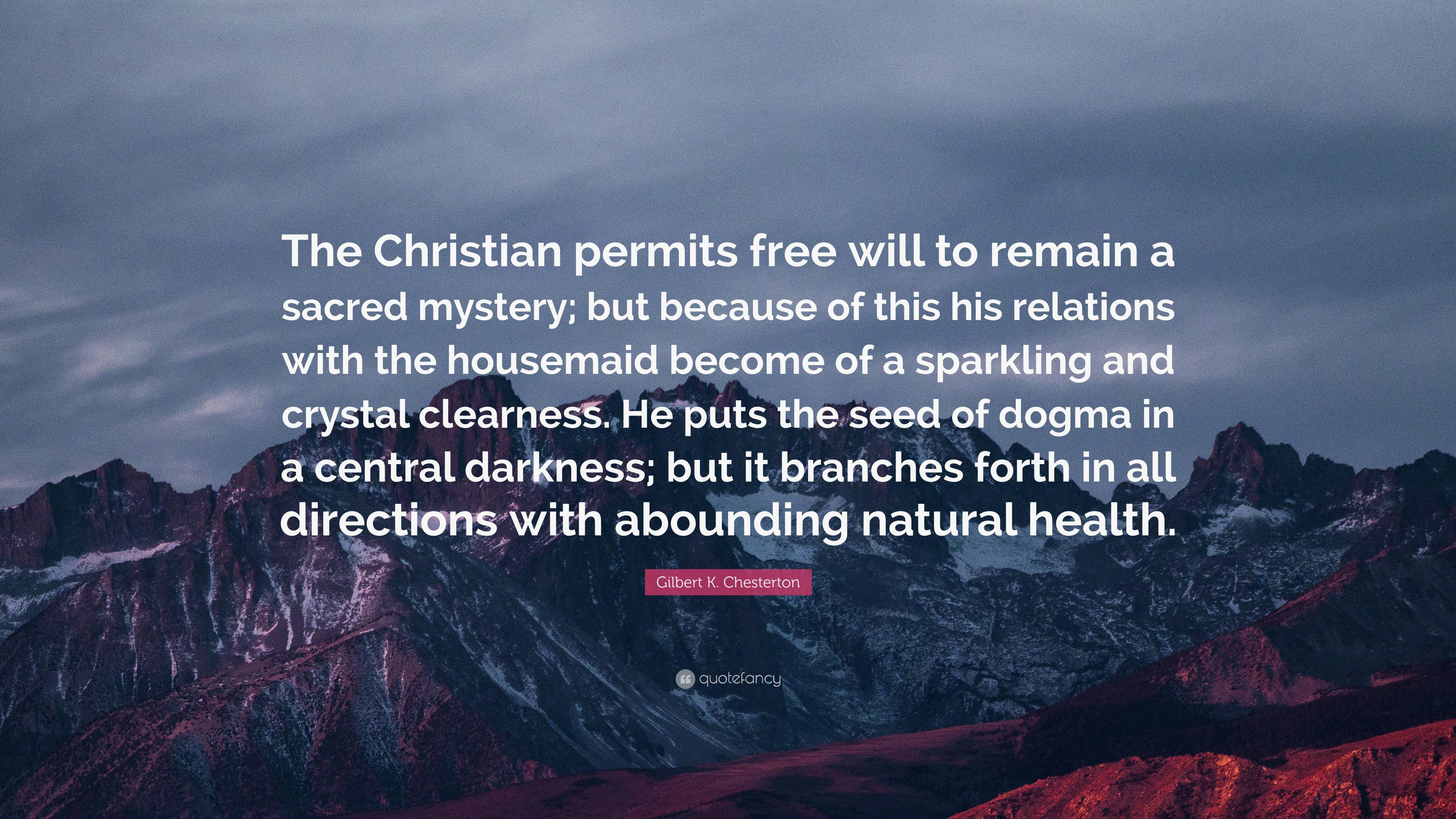 Gilbert K. Chesterton Quote: “The Christian permits free will to remain ...