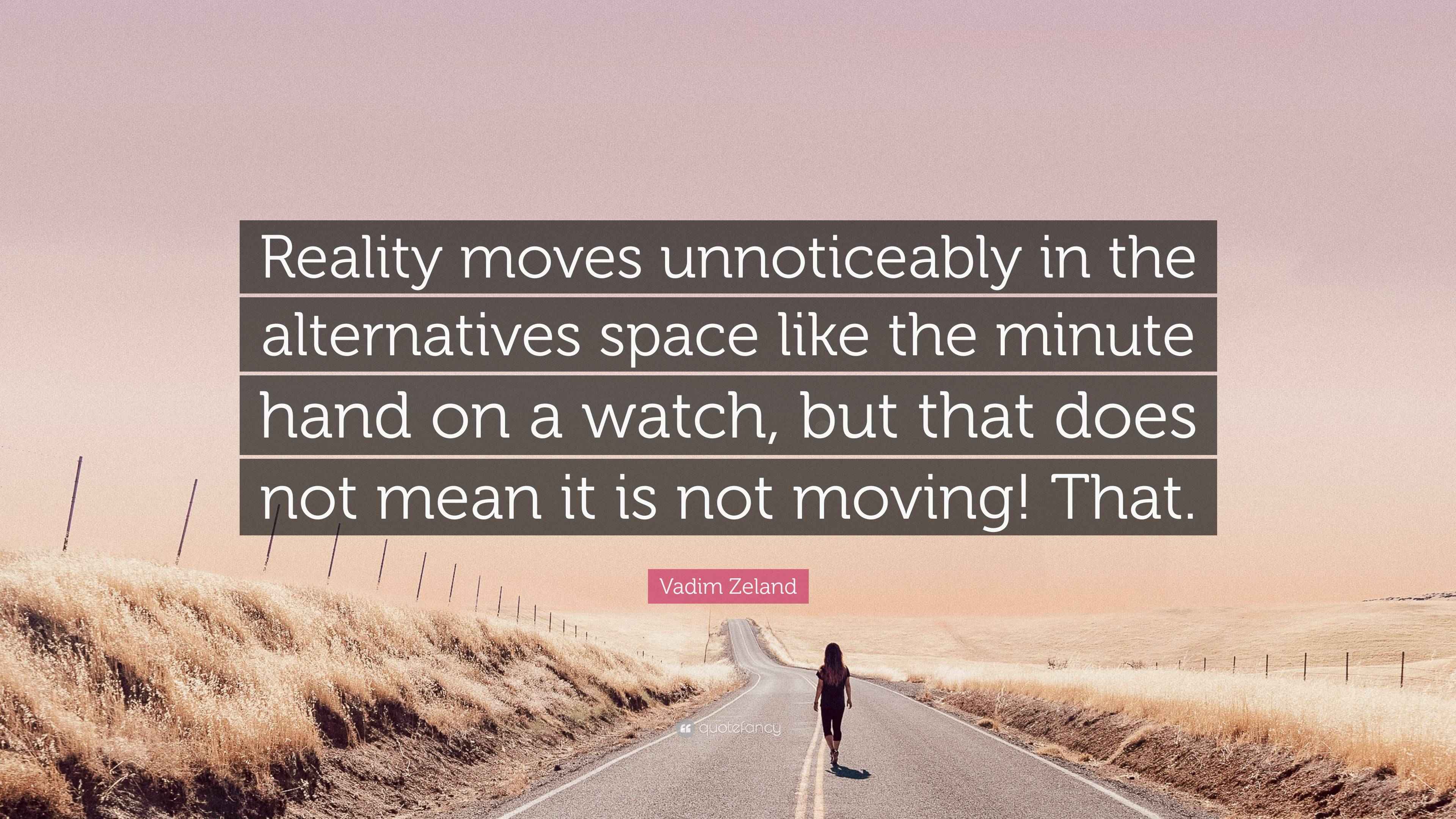 Vadim Zeland Quote: “Reality moves unnoticeably in the alternatives