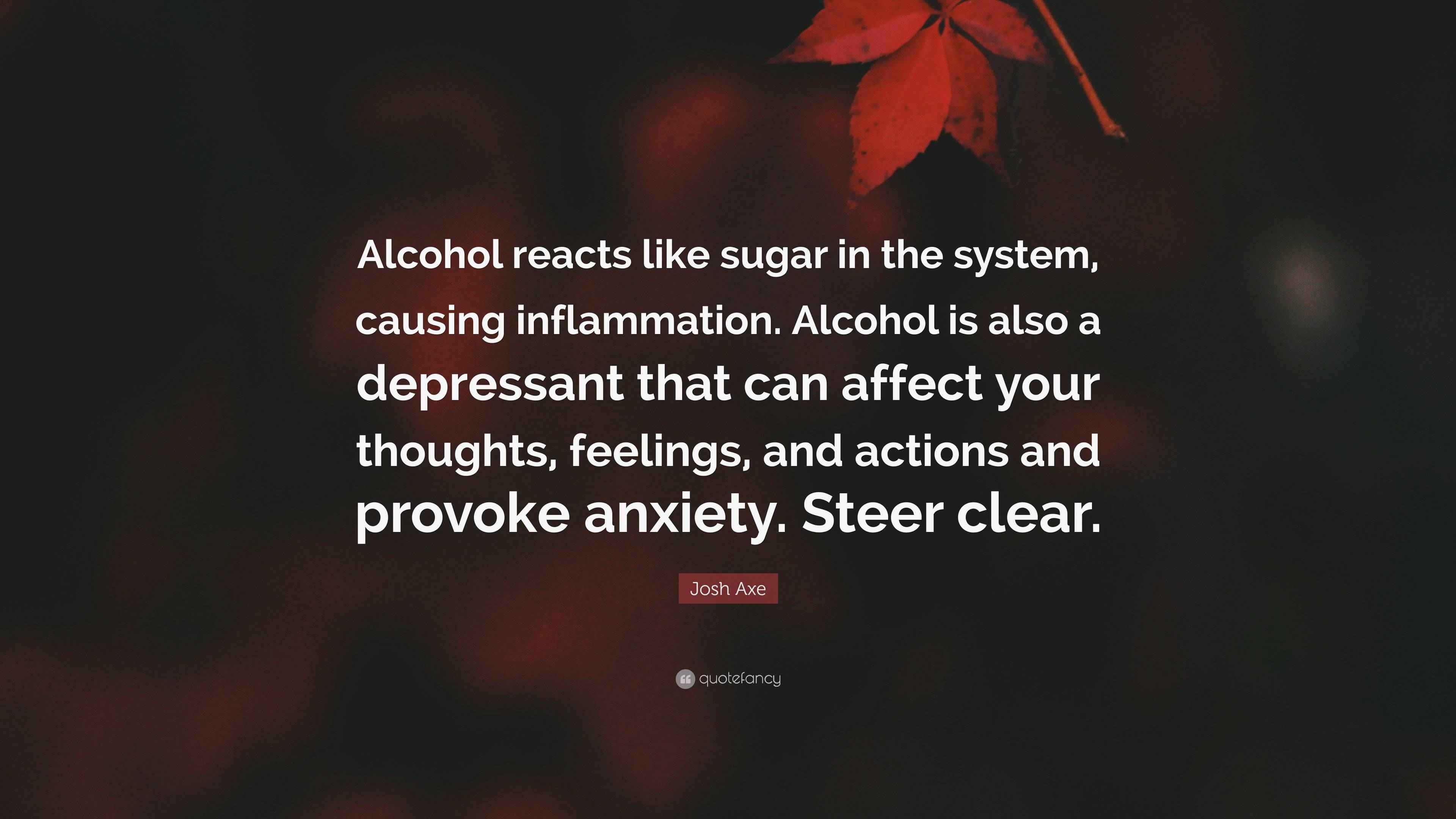 Josh Axe Quote “Alcohol reacts like sugar in the system, causing