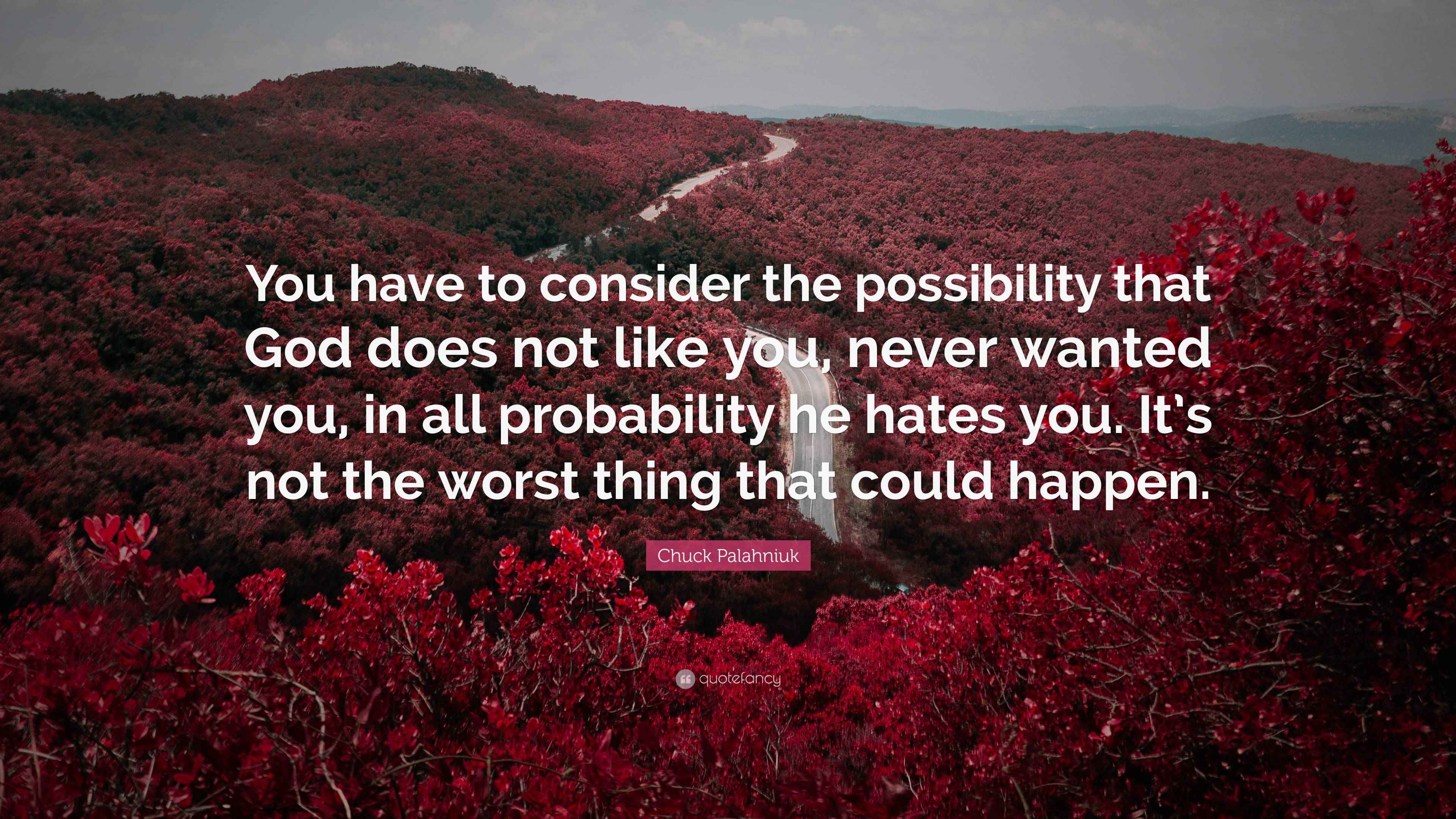 Chuck Palahniuk Quote: “You have to consider the possibility that God ...