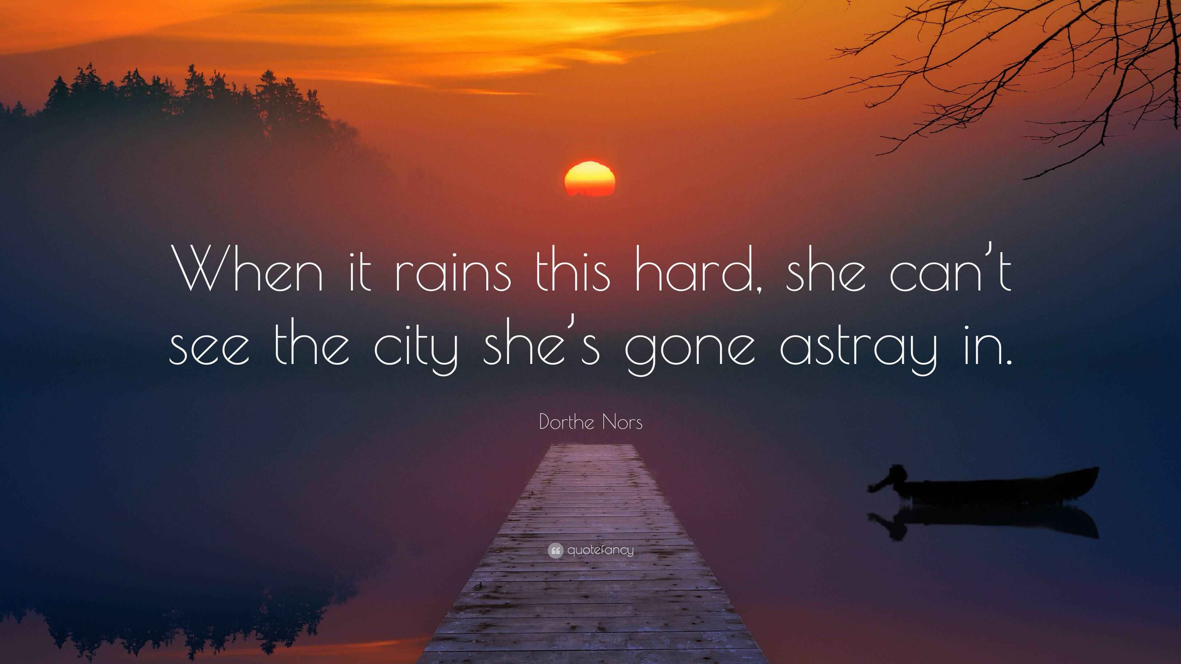 Dorthe Nors Quote When It Rains This Hard She Can T See The City She