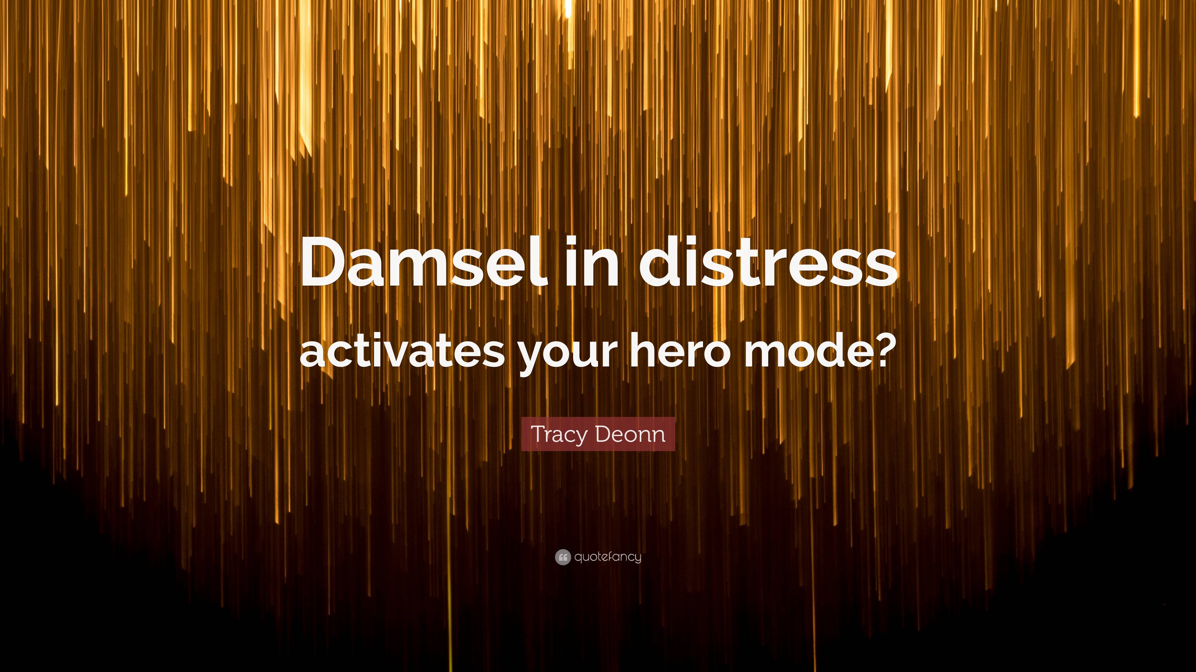 Tracy Deonn Quote: “Damsel in distress activates your hero mode?”