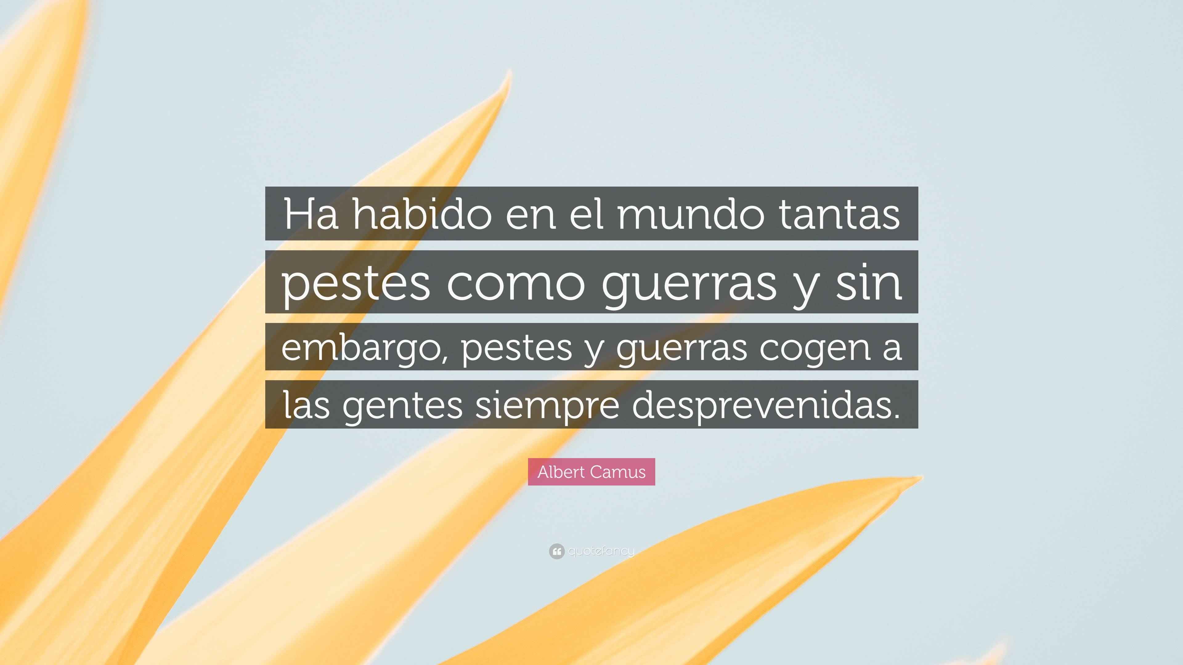 Albert Camus Quote: “Ha habido en el mundo tantas pestes como guerras y ...