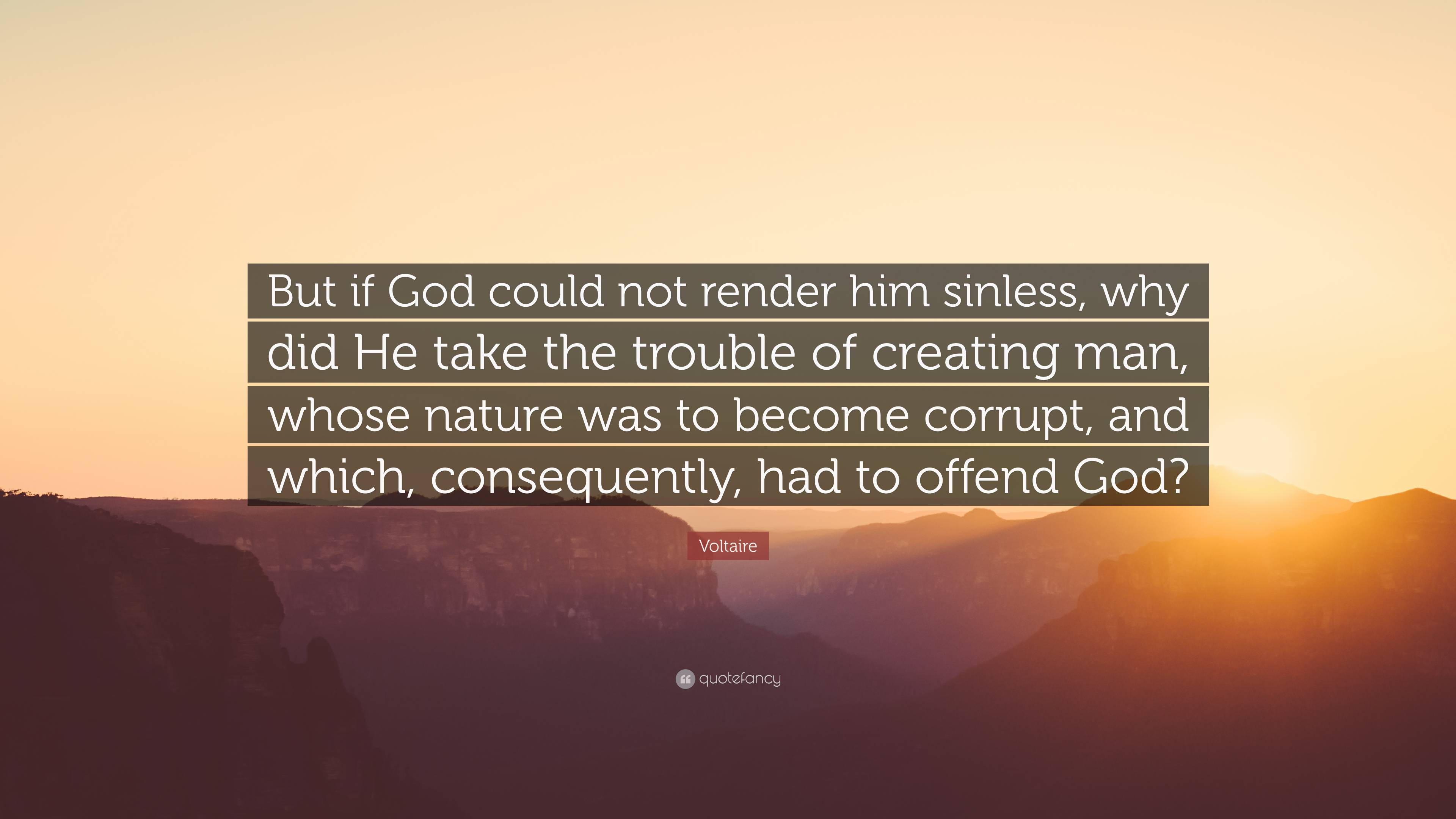 Voltaire Quote: “But if God could not render him sinless, why did He ...