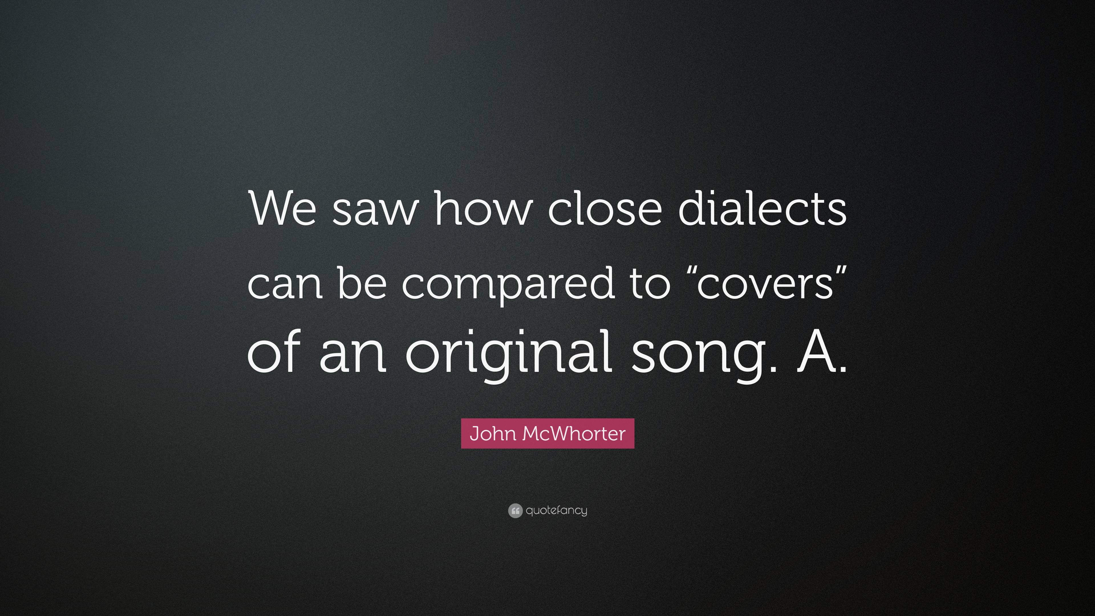 John McWhorter Quote: “We saw how close dialects can be compared to ...