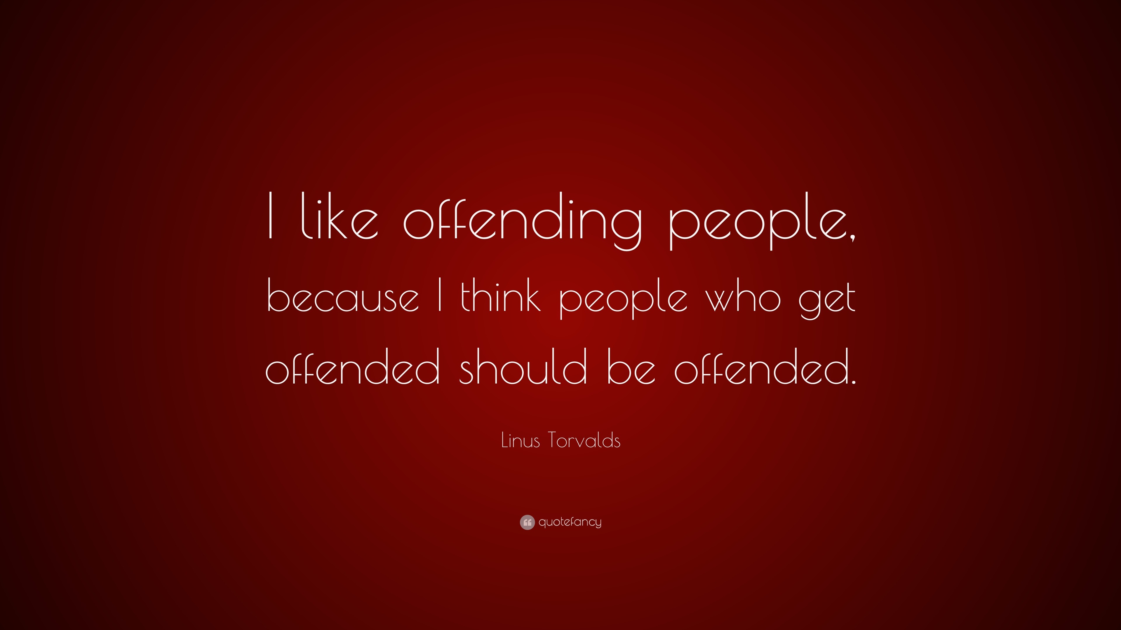 Linus Torvalds Quote: “I like offending people, because I think people ...