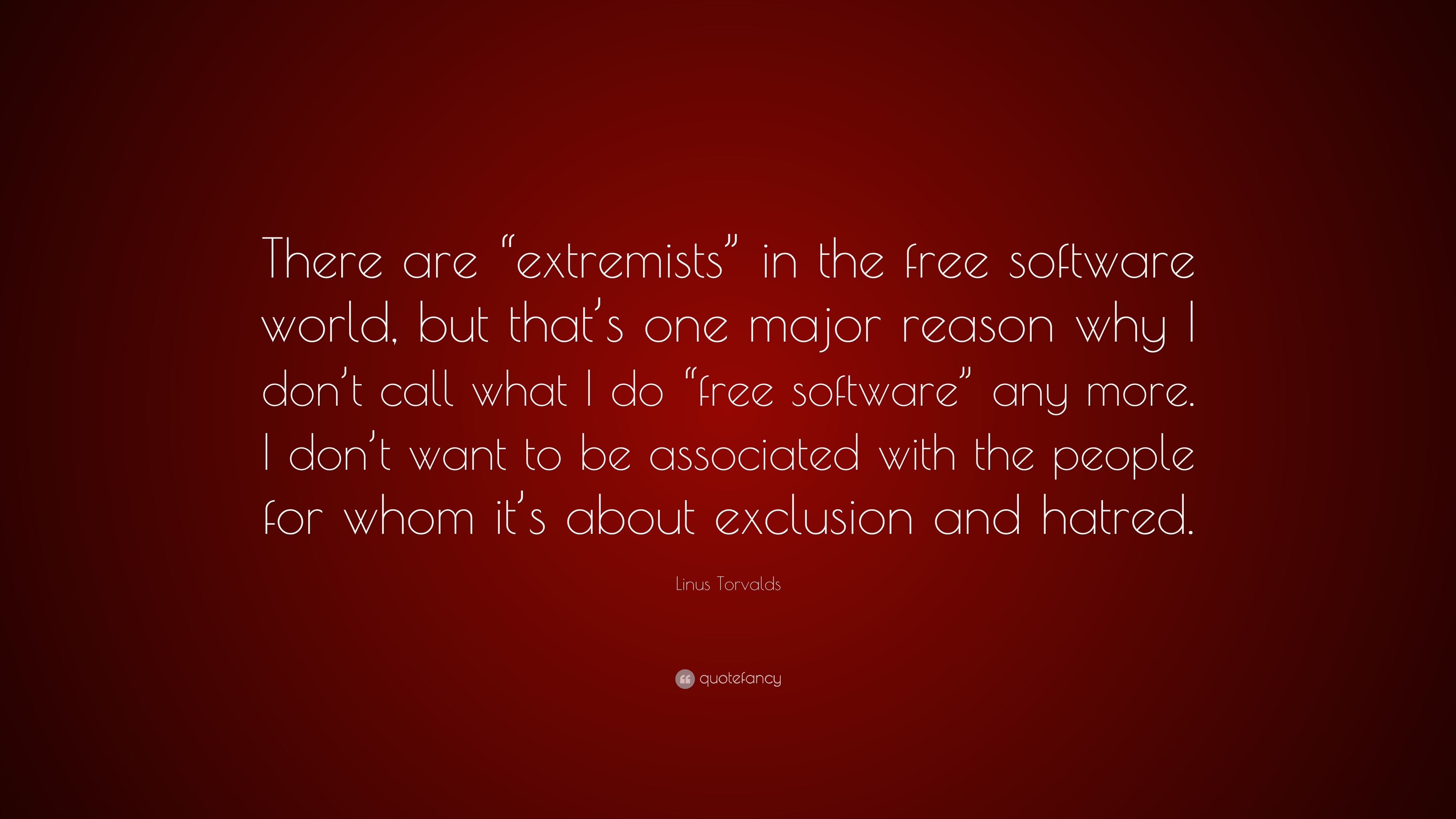 Linus Torvalds Quote: “There are “extremists” in the free software ...