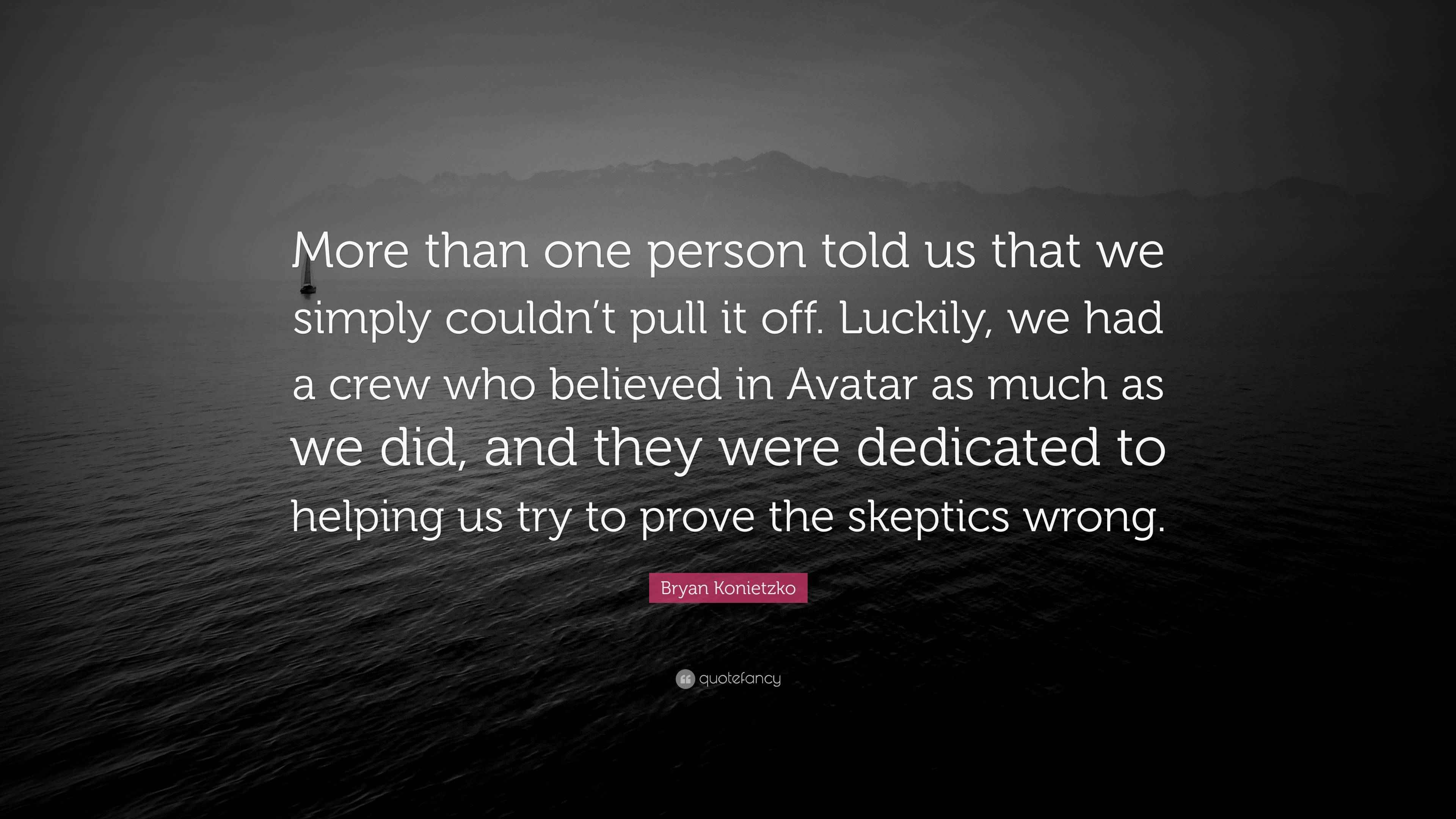 Bryan Konietzko Quote: “More than one person told us that we simply
