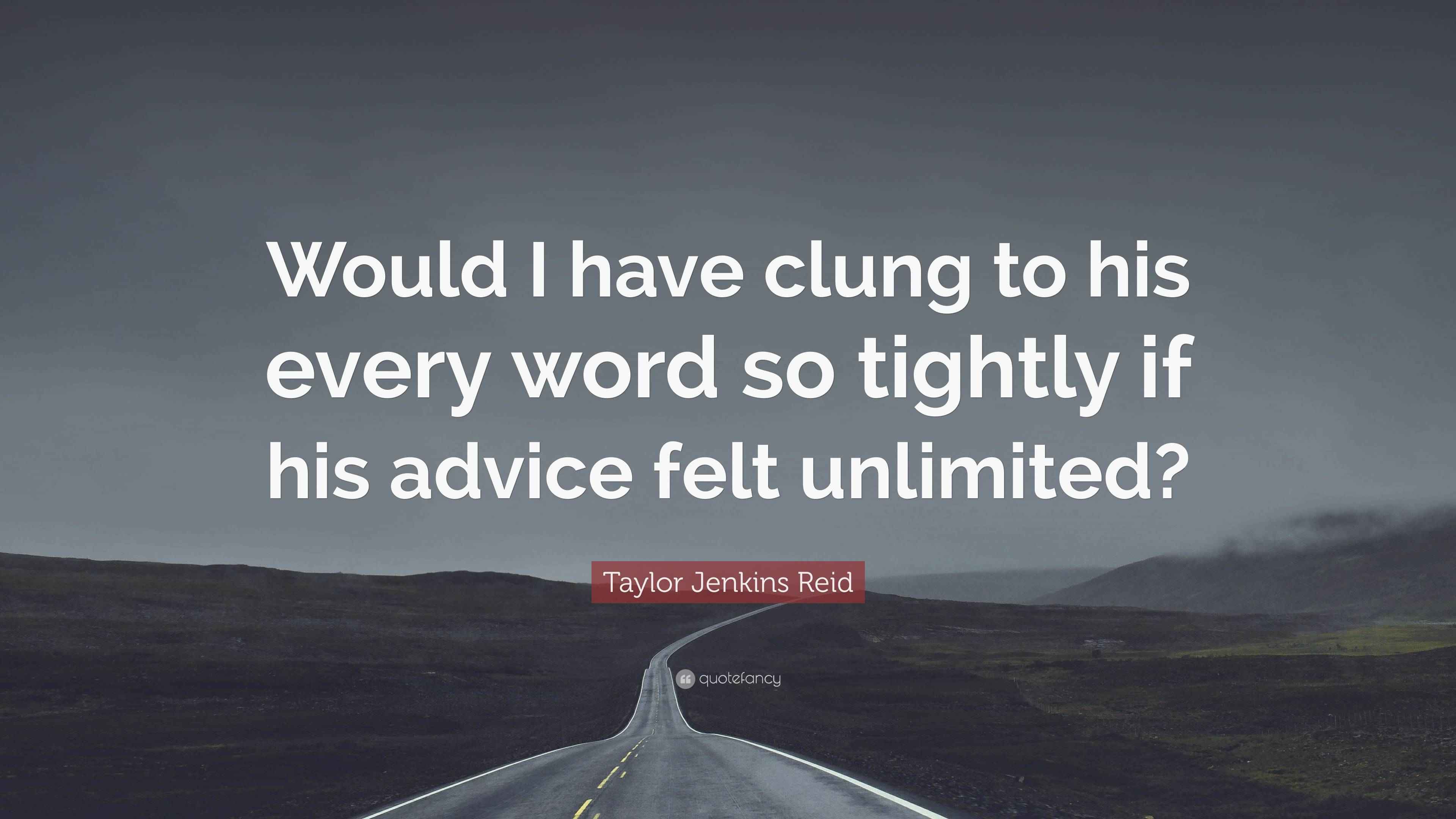Taylor Jenkins Reid Quote “Would I have clung to his every word so