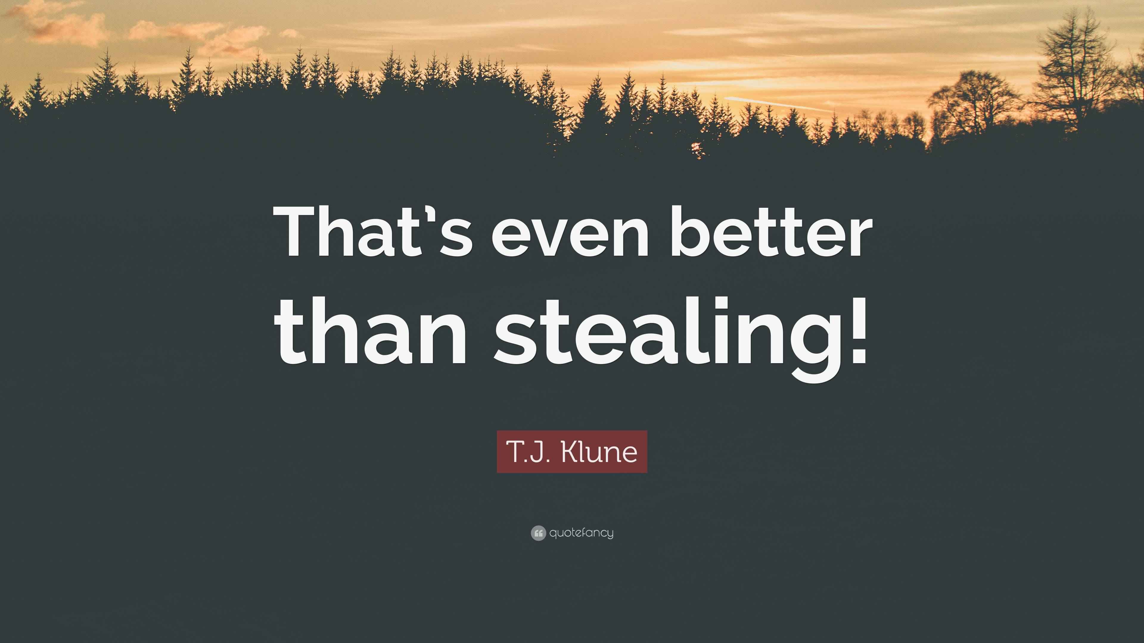 T J Klune Quote That s Even Better Than Stealing 