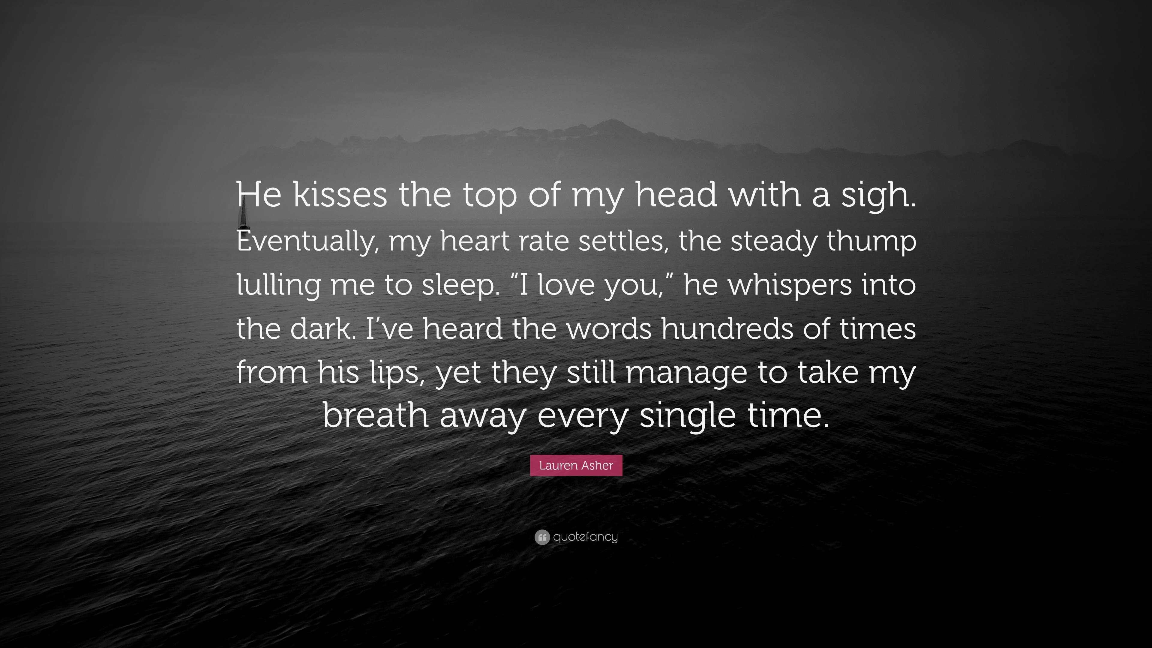 lauren-asher-quote-he-kisses-the-top-of-my-head-with-a-sigh