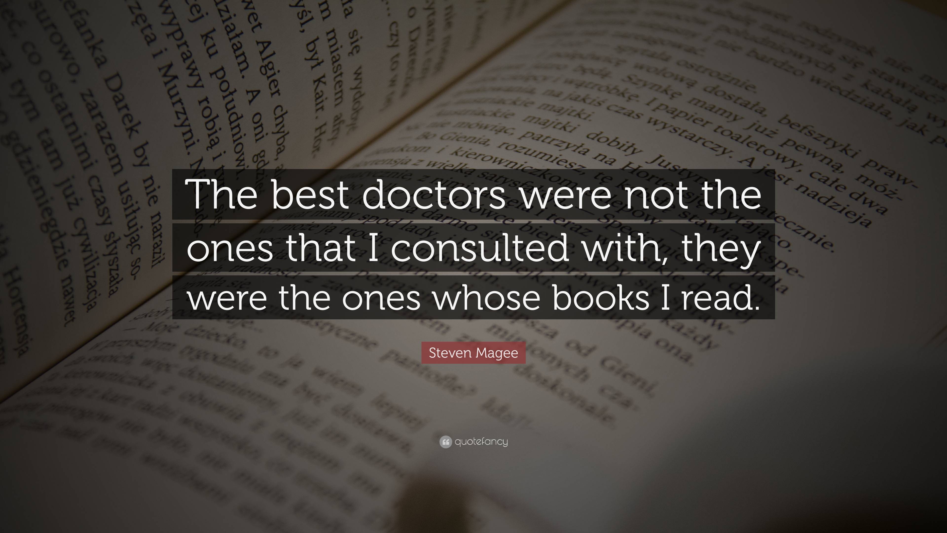 Steven Magee Quote: “The best doctors were not the ones that I ...