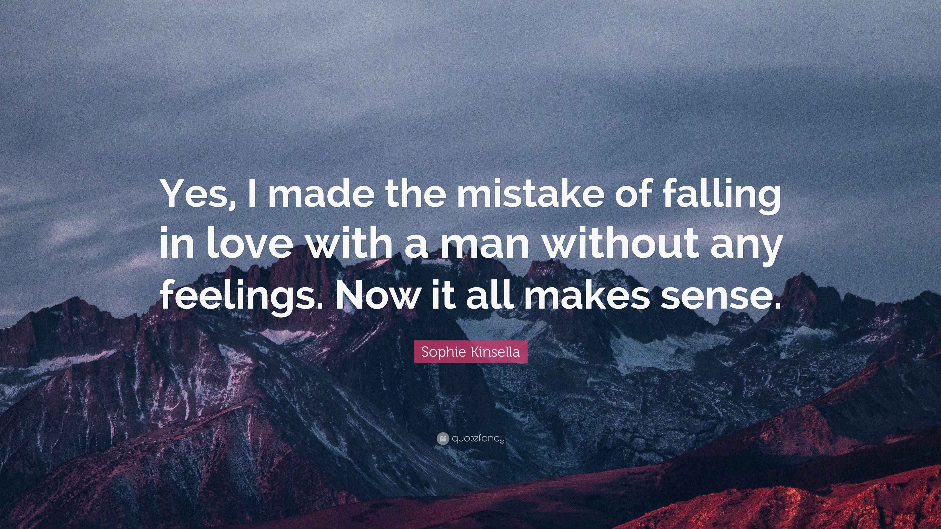 Sophie Kinsella Quote: “Yes, I made the mistake of falling in love with