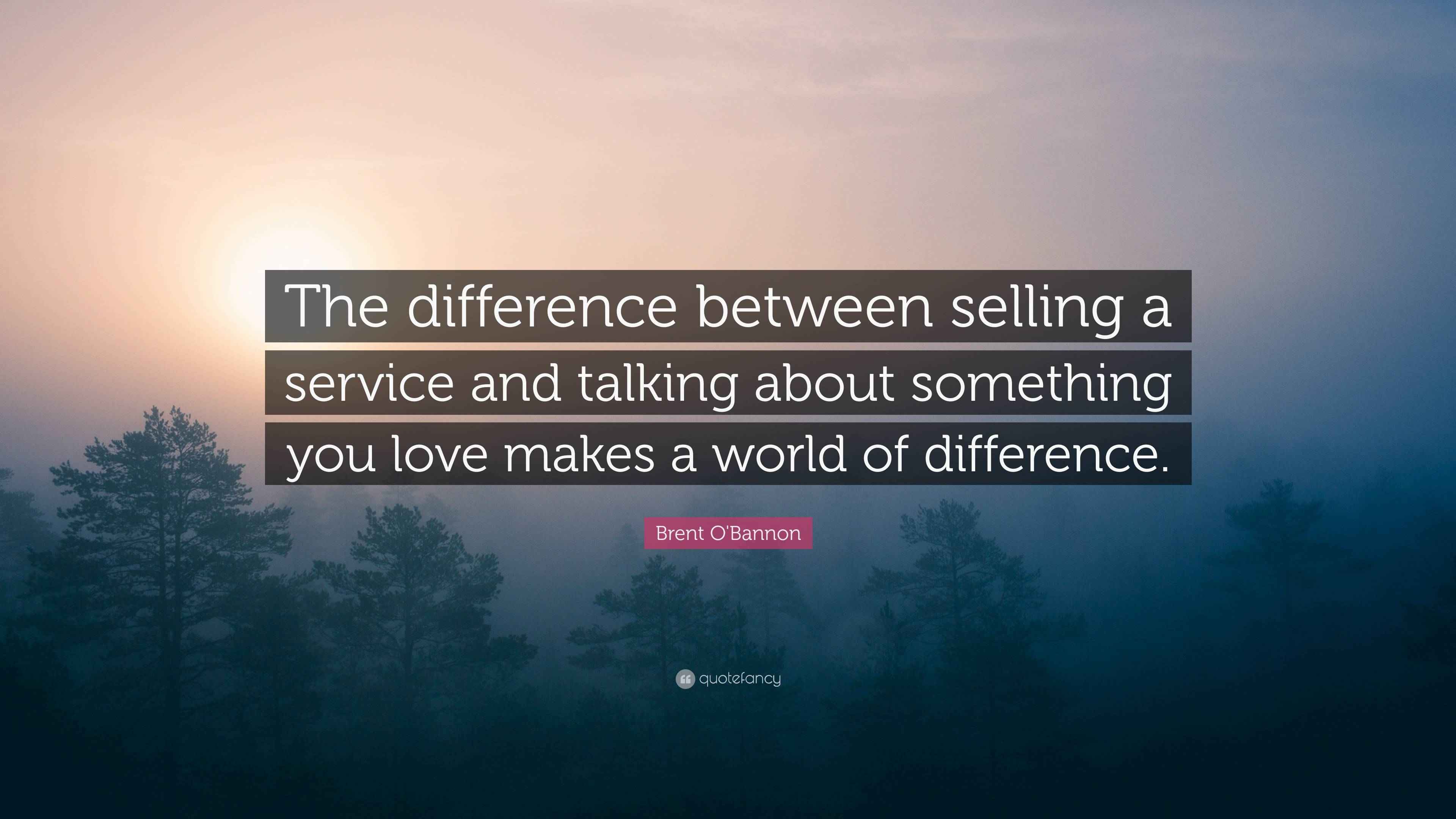 Brent O'Bannon Quote: “The difference between selling a service and