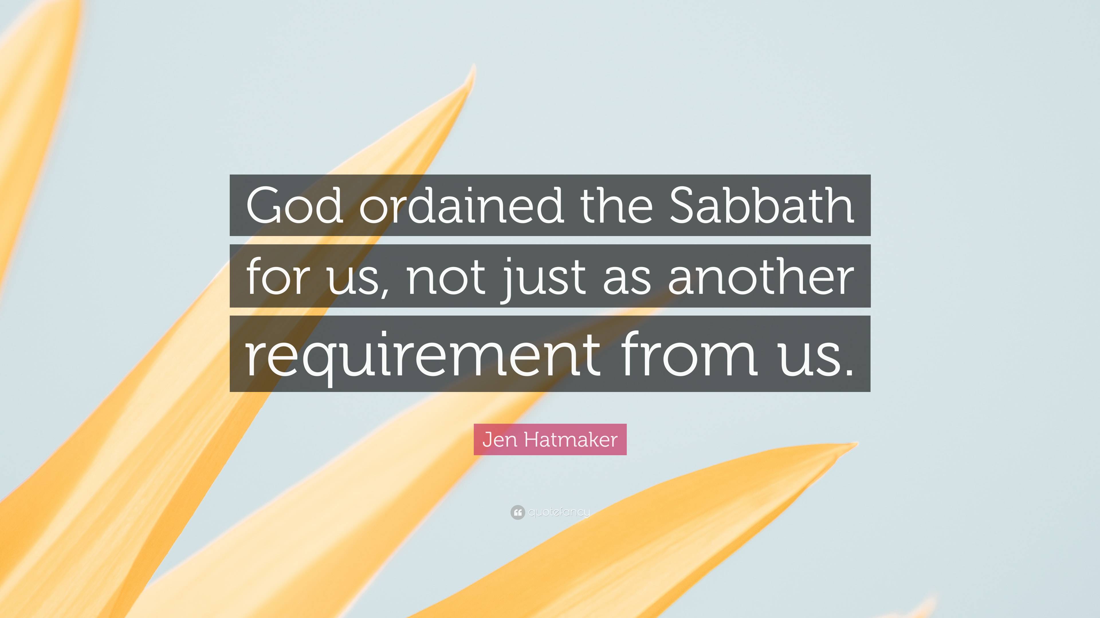 Jen Hatmaker Quote: “God ordained the Sabbath for us, not just as ...