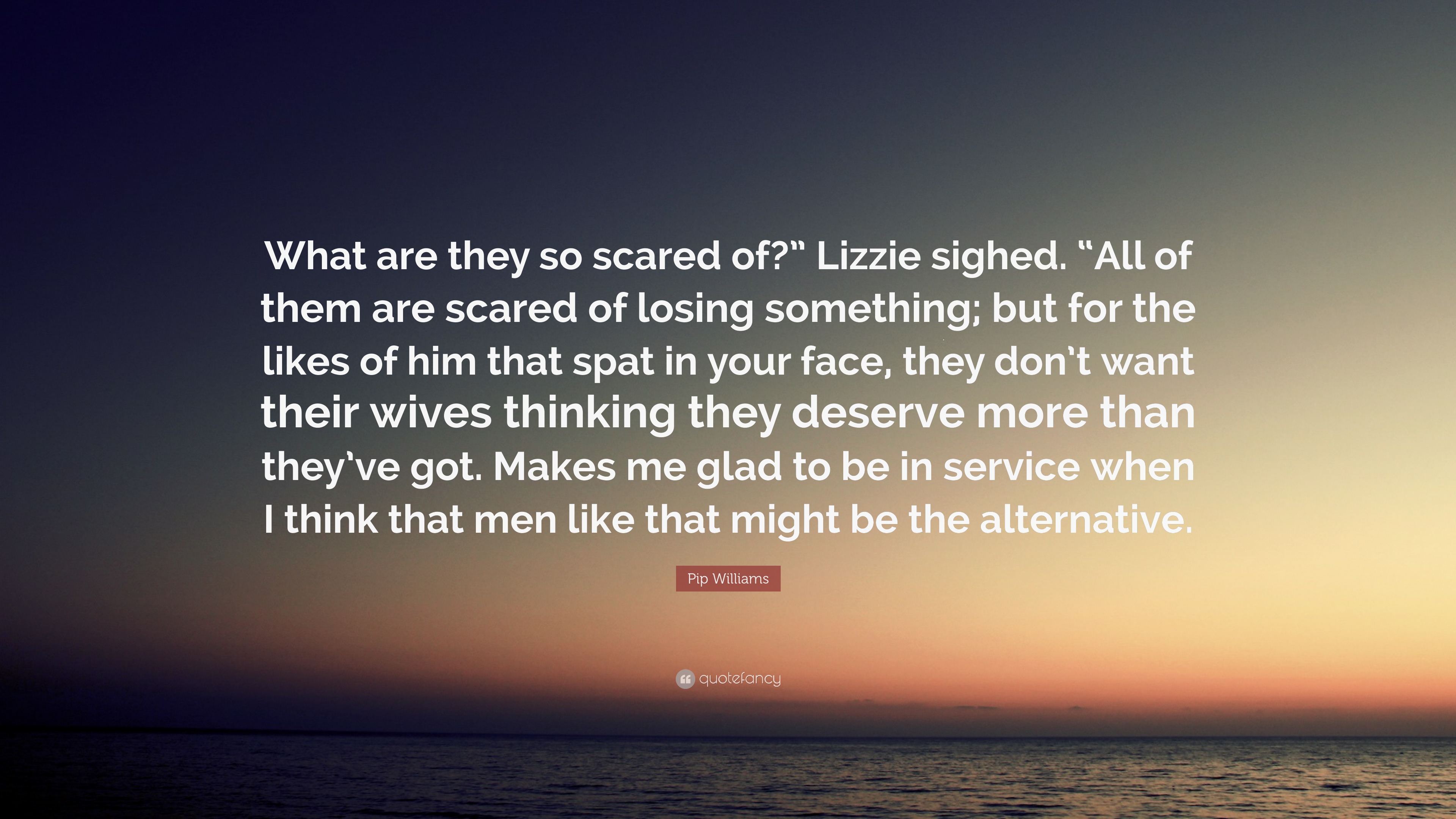 Pip Williams Quote “what Are They So Scared Of” Lizzie Sighed “all