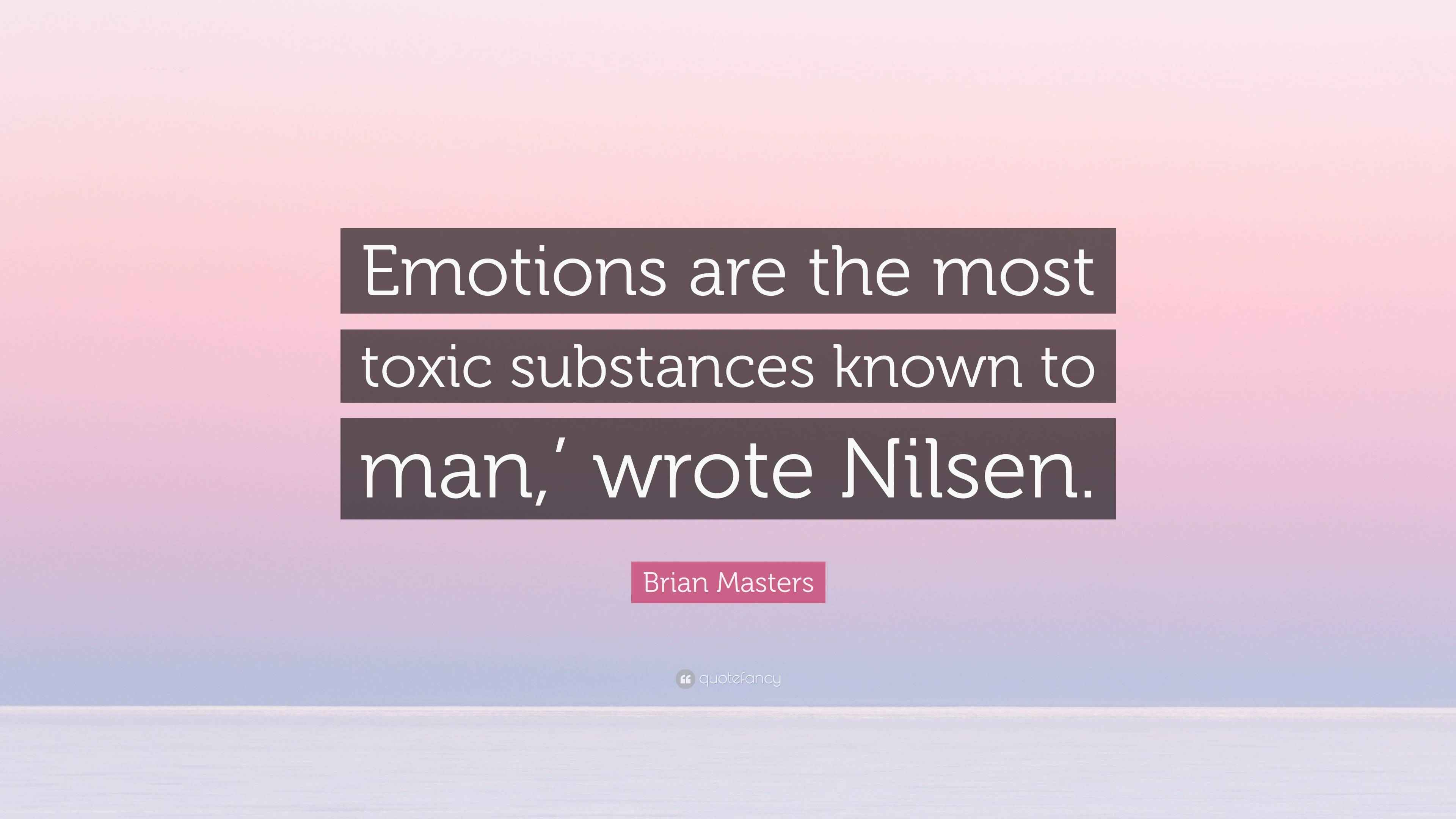 Brian Masters Quote “Emotions are the most toxic substances known to