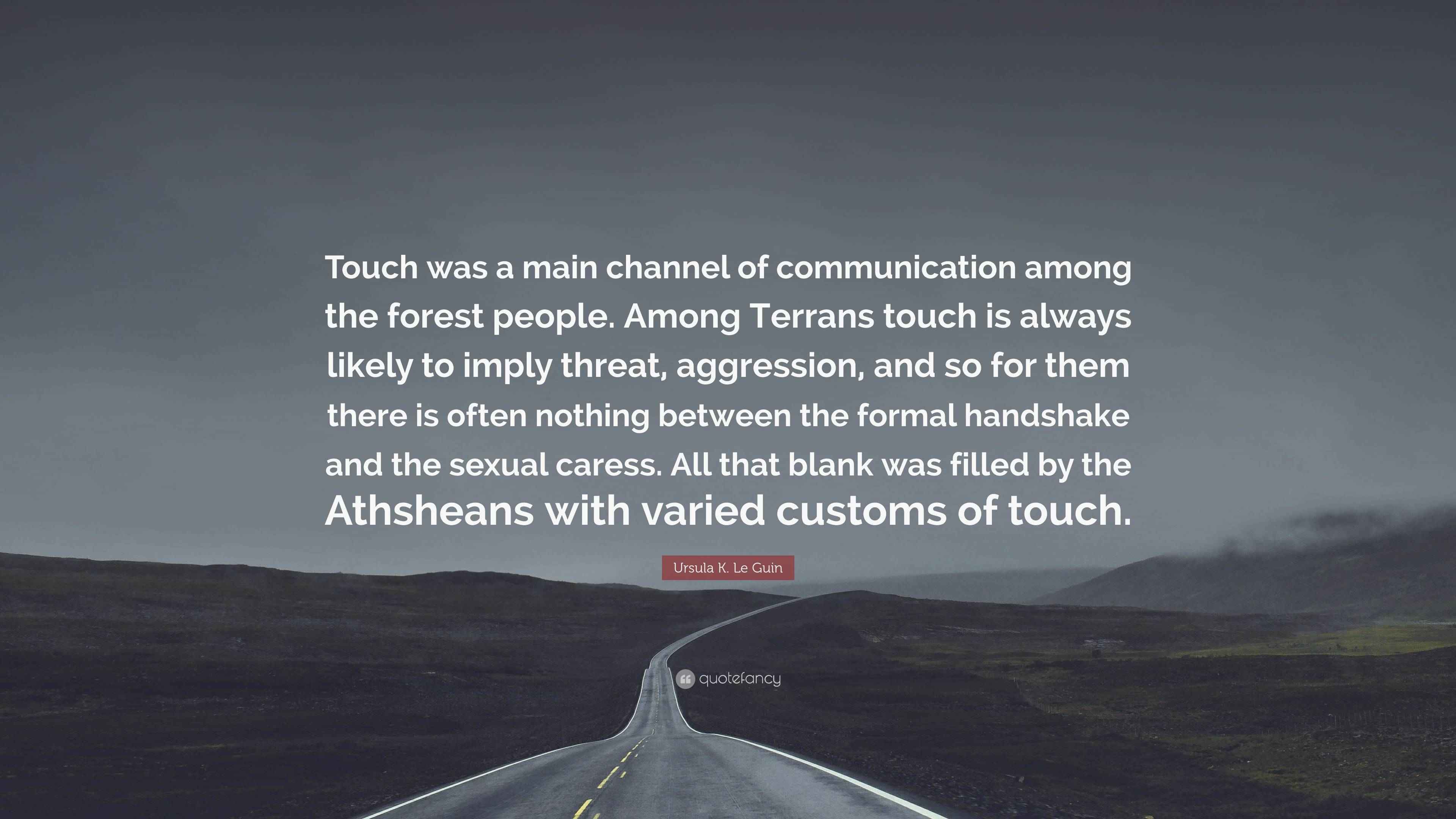 Ursula K. Le Guin Quote: “Touch was a main channel of communication ...