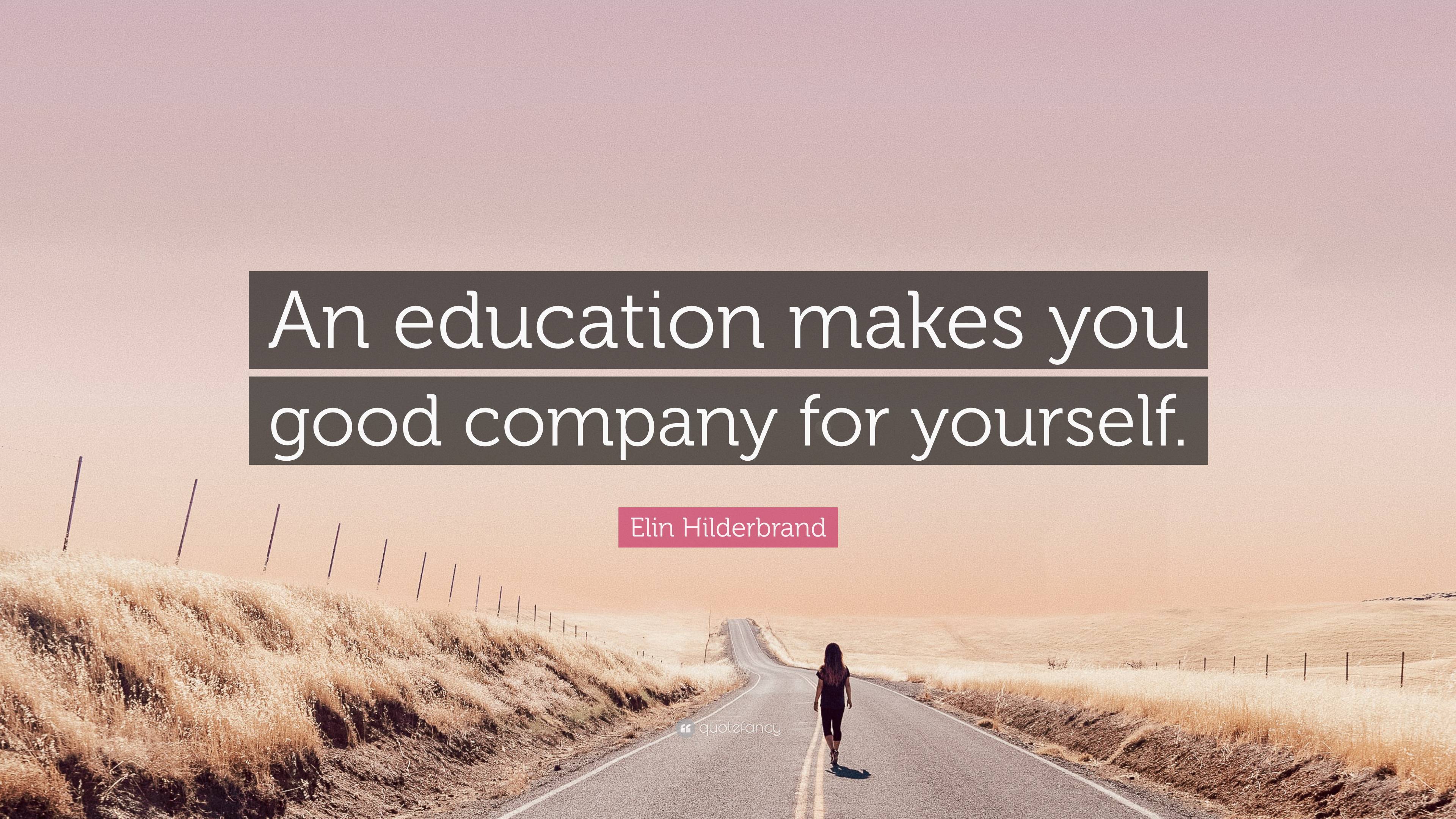 Elin Hilderbrand Quote: “An education makes you good company for yourself.”