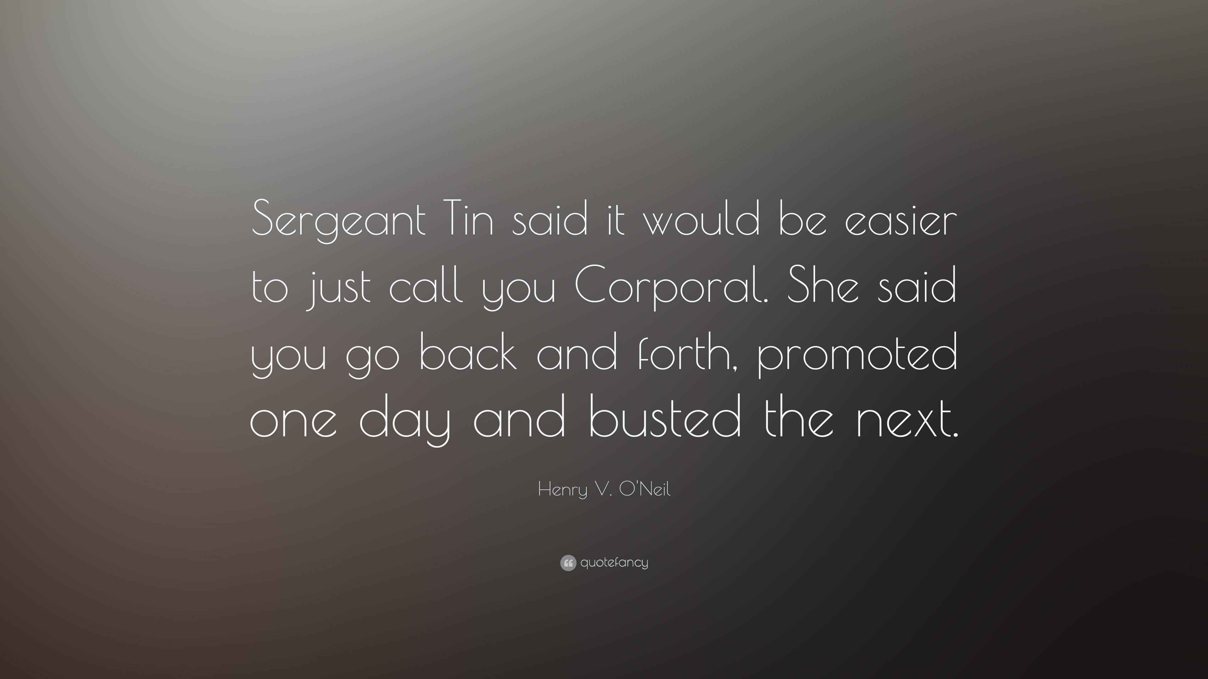 Henry V. O'Neil Quote “Sergeant Tin said it would be easier to just
