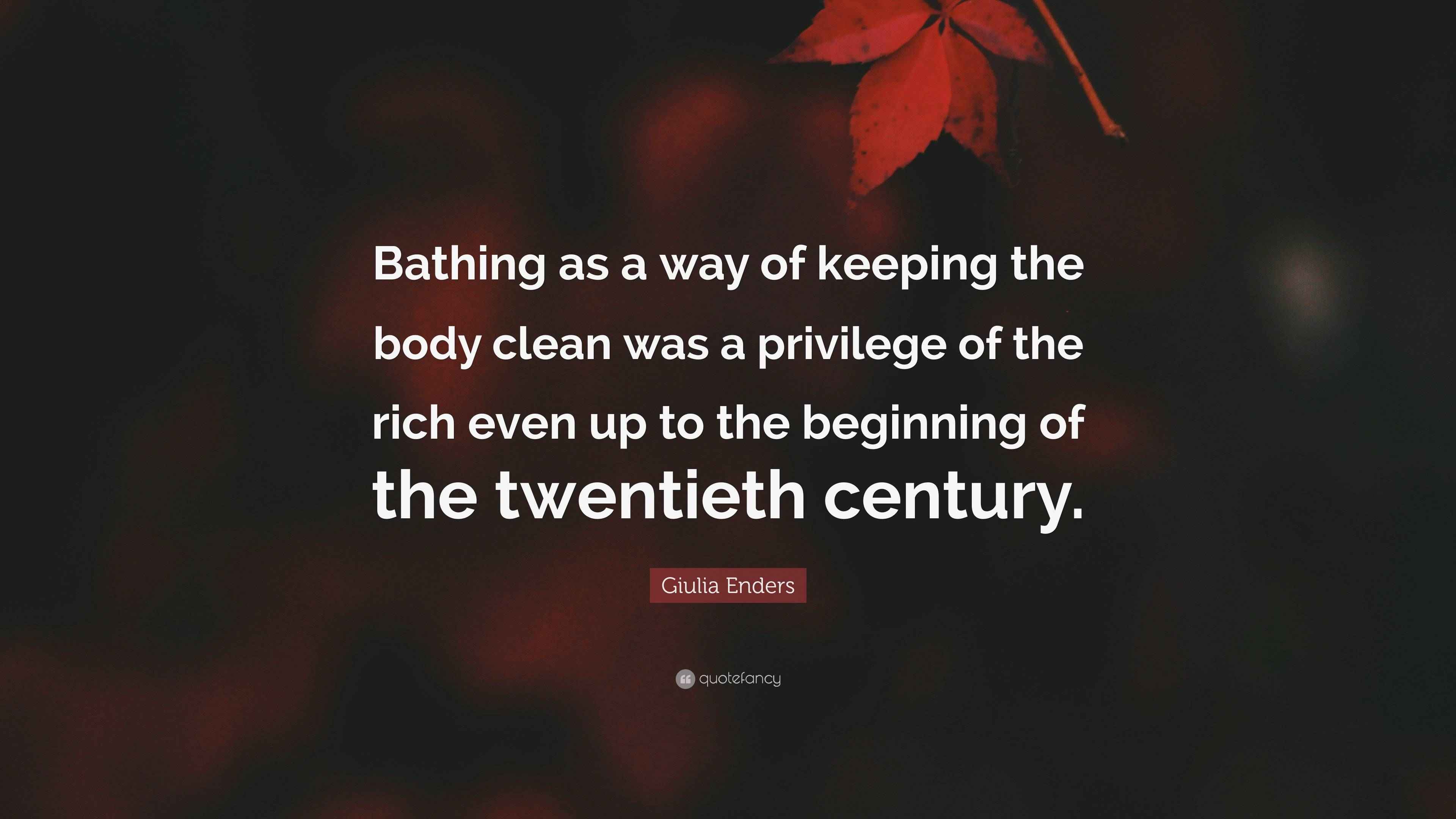 Giulia Enders Quote: “Bathing as a way of keeping the body clean was a ...