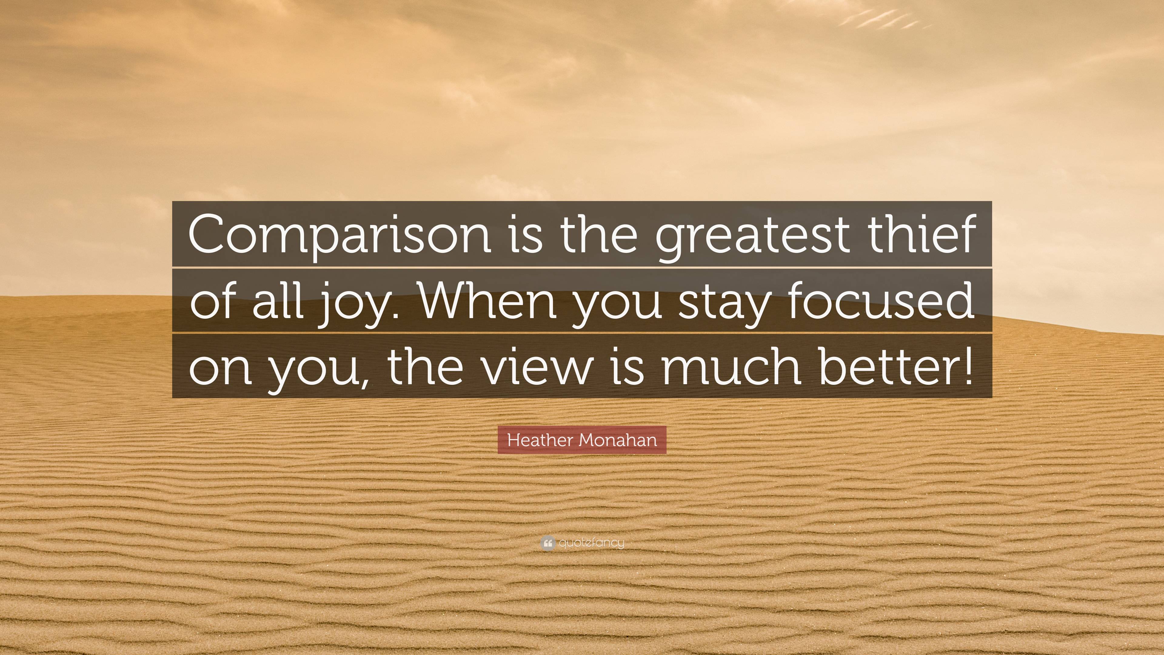 Heather Monahan Quote “comparison Is The Greatest Thief Of All Joy When You Stay Focused On