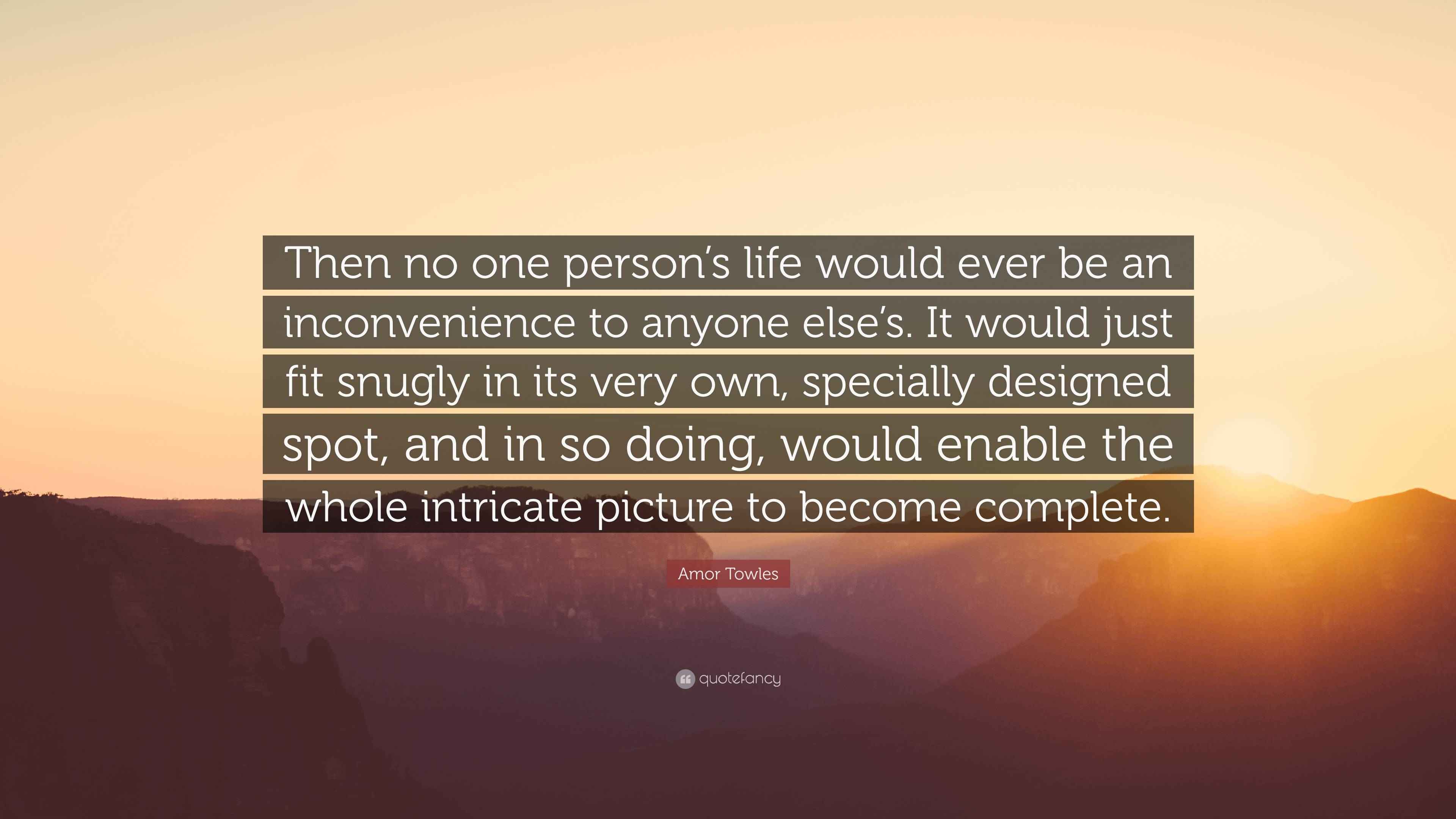 Amor Towles Quote: “Then no one person’s life would ever be an ...