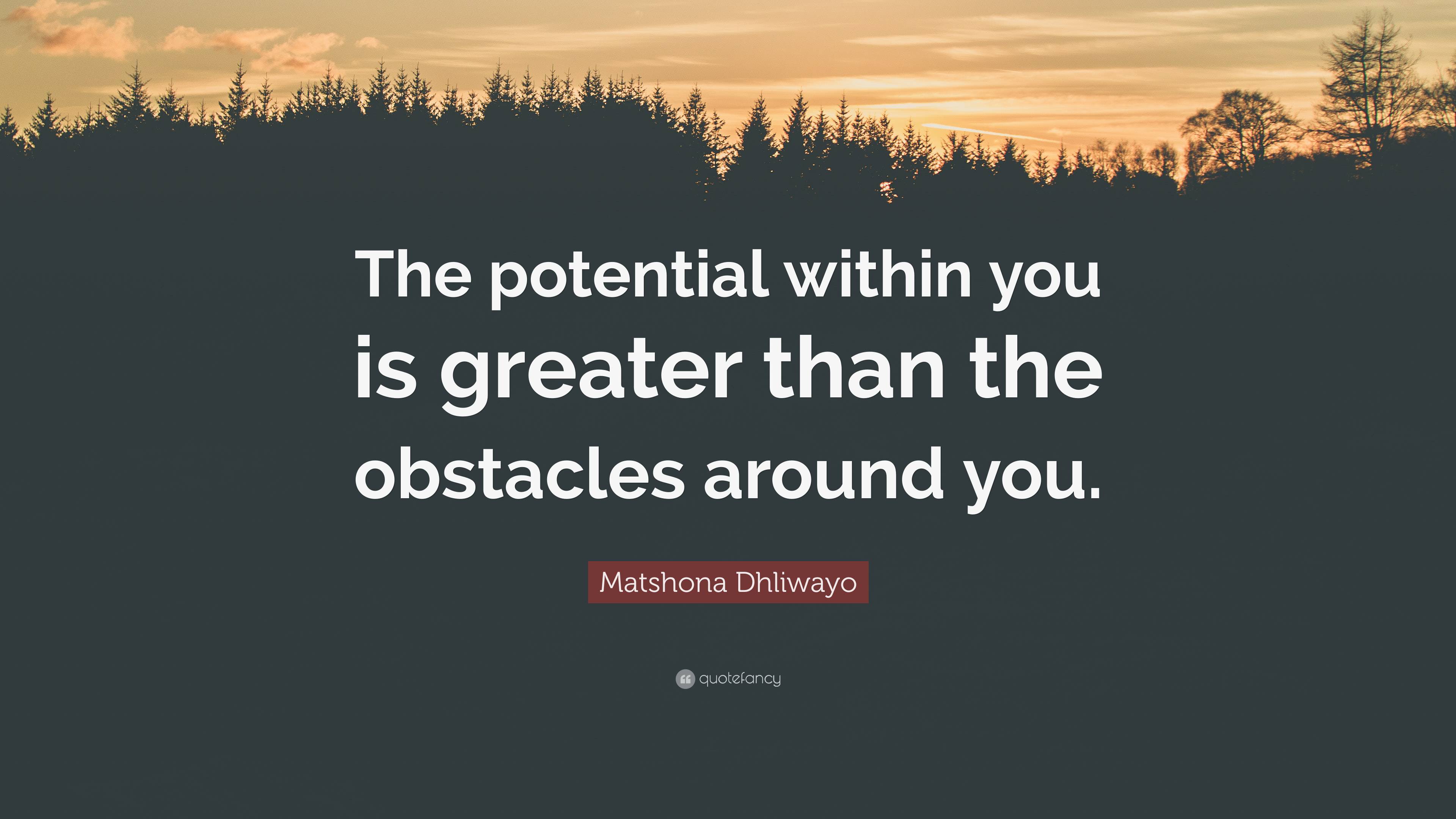 Matshona Dhliwayo Quote “The potential within you is greater than the