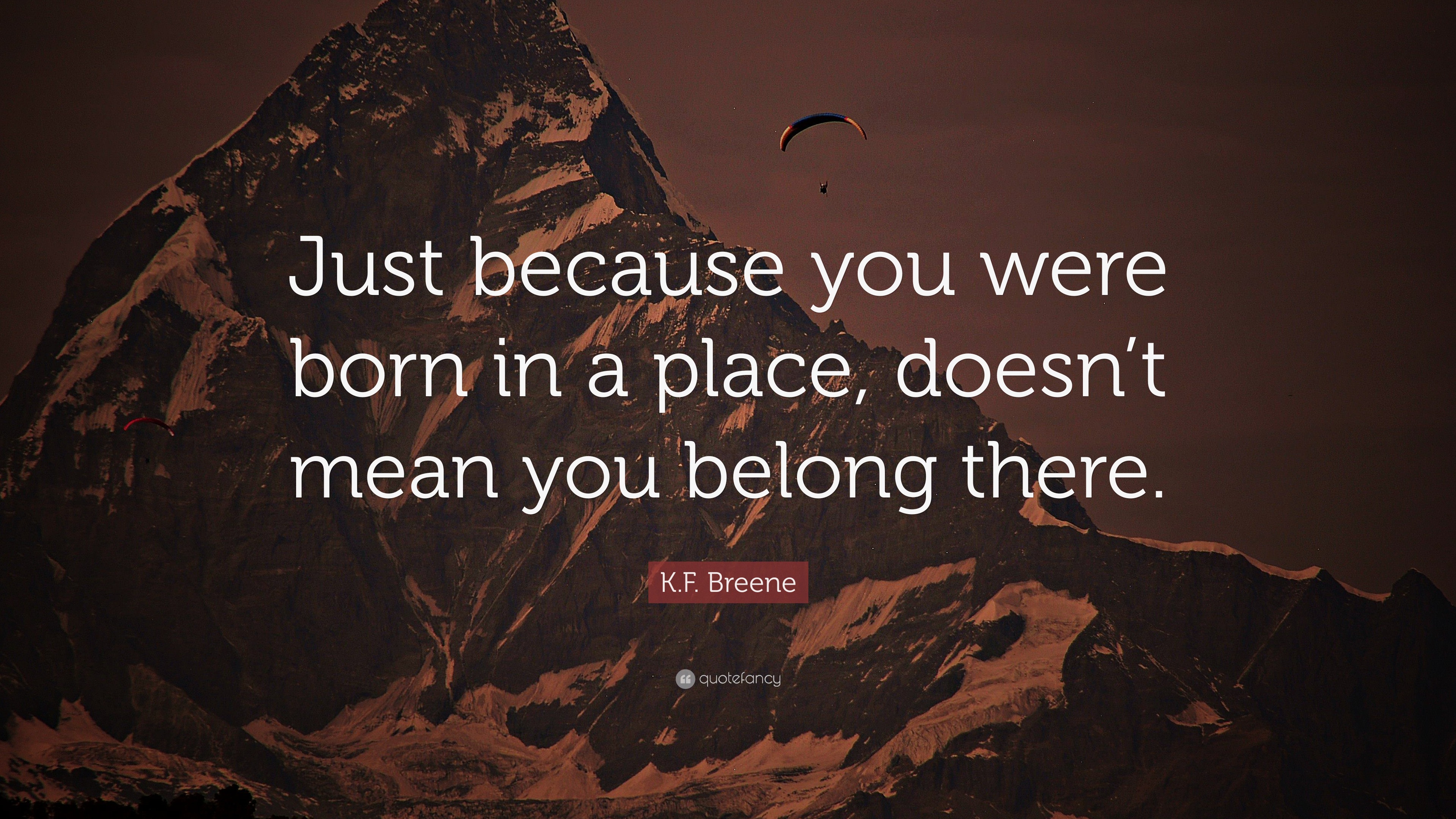 K.F. Breene Quote: “Just because you were born in a place, doesn’t mean ...