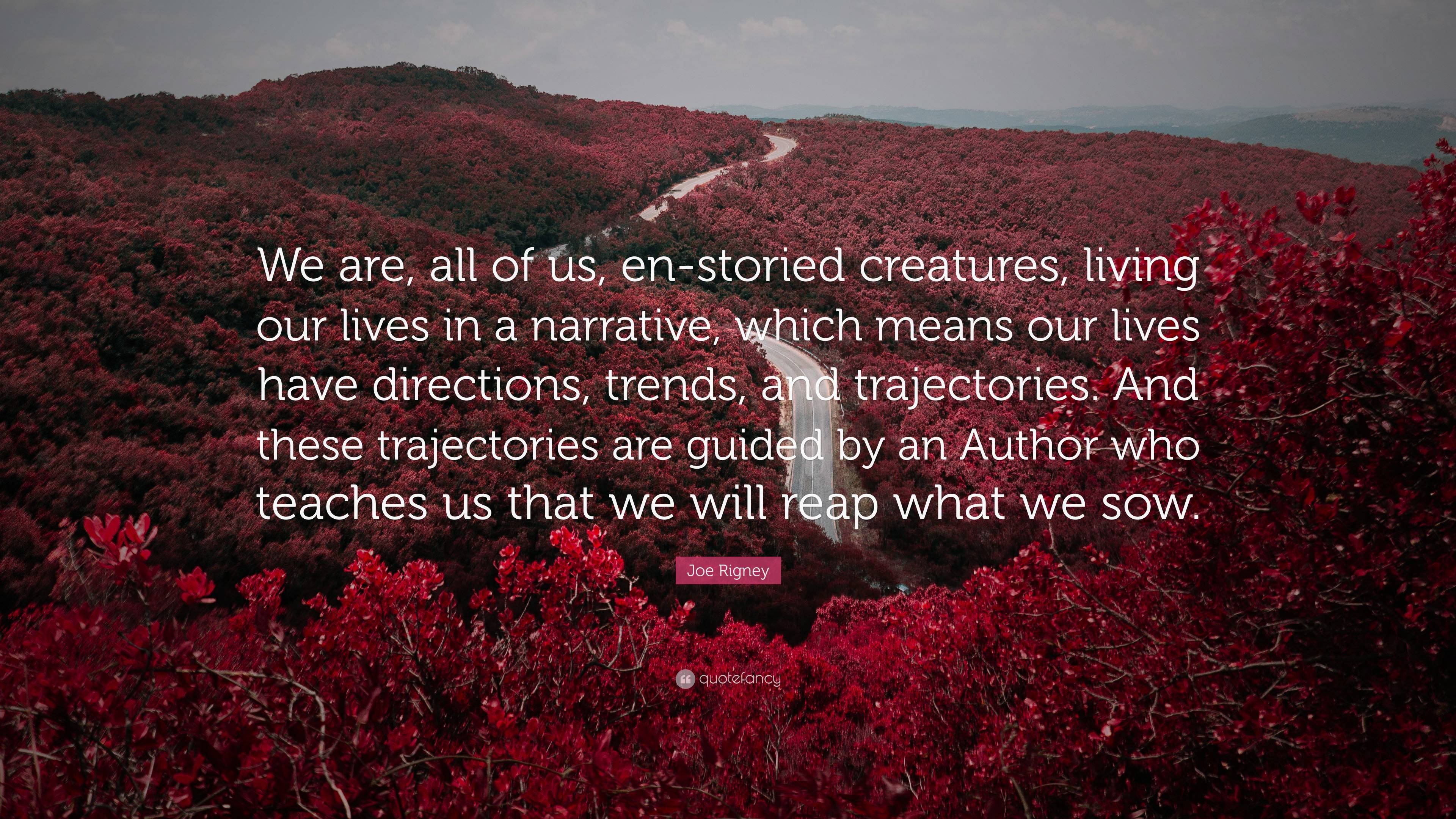 Joe Rigney Quote: “We Are, All Of Us, En-storied Creatures, Living Our ...