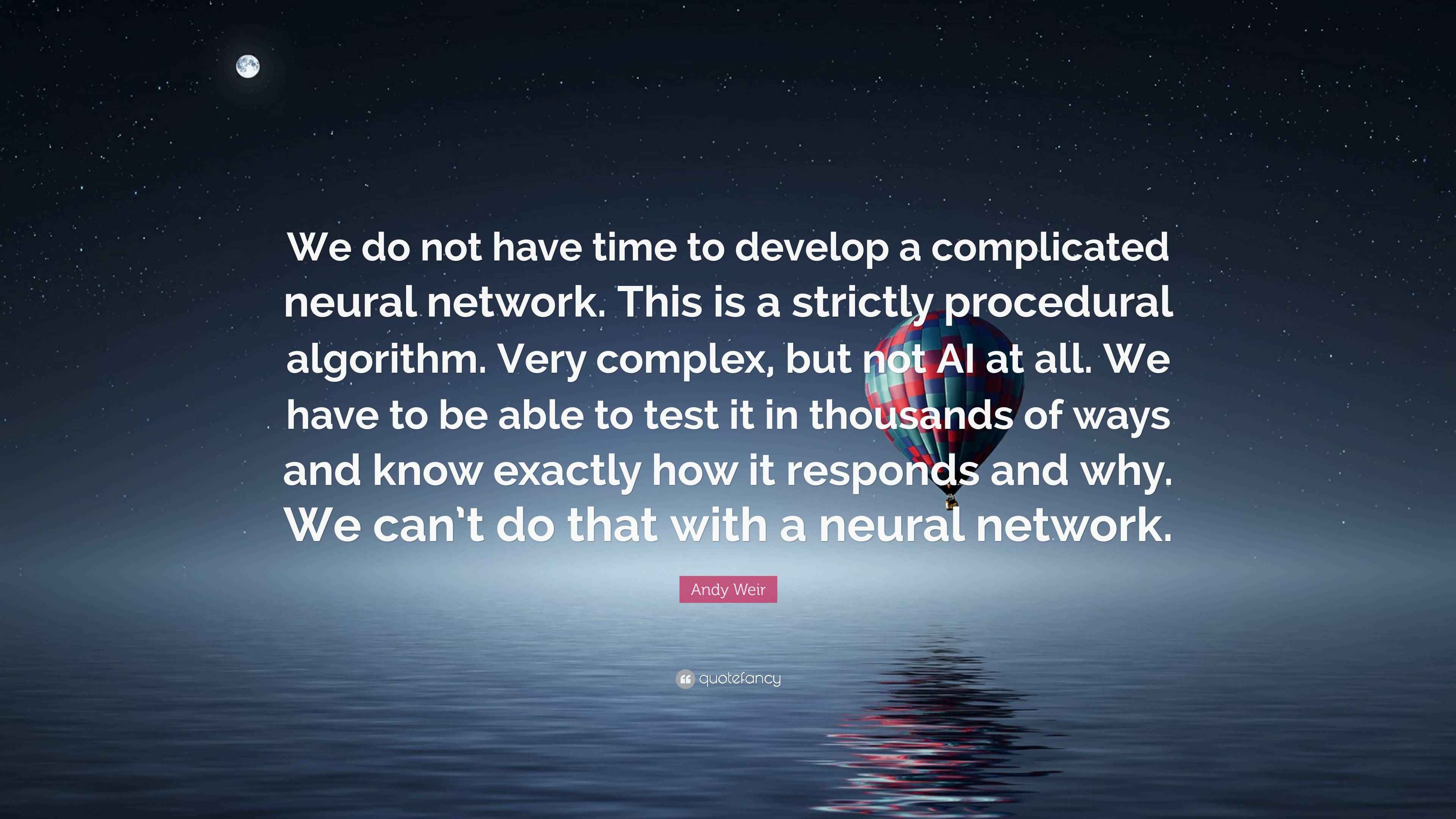 Andy Weir Quote: “We do not have time to develop a complicated neural ...