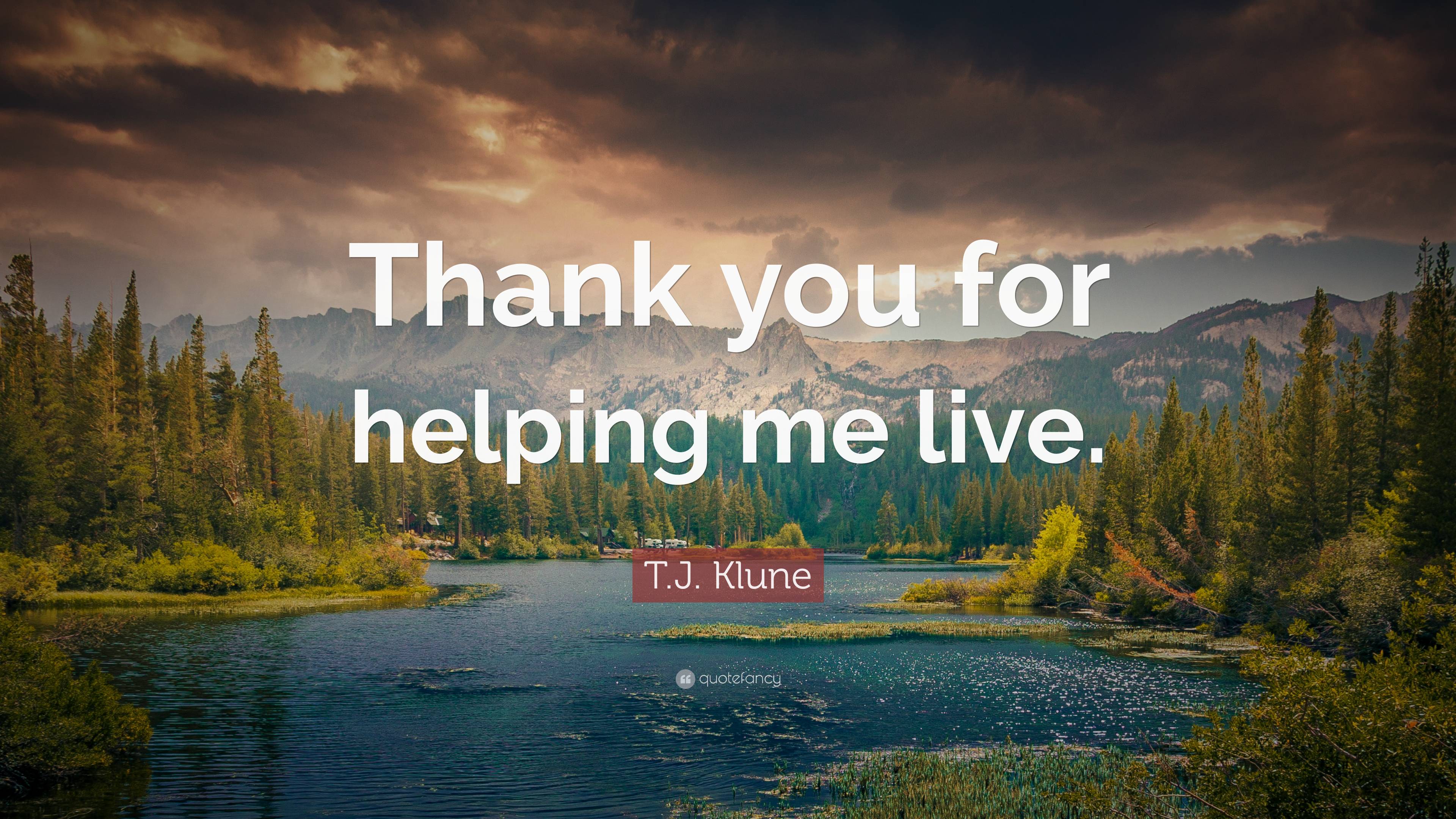 T.J. Klune Quote: “Thank you for helping me live.”