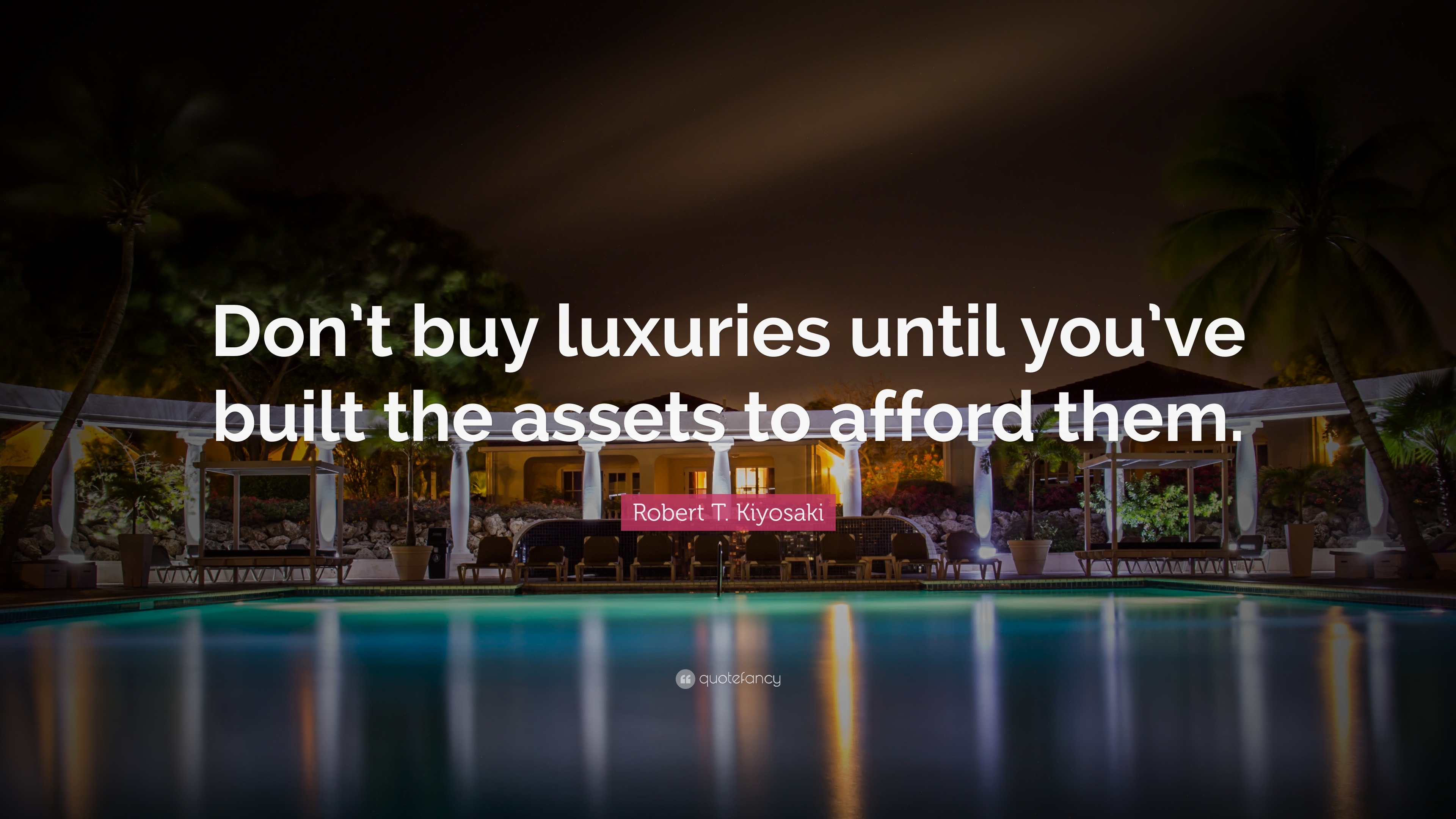 Robert T. Kiyosaki Quote: “Don’t buy luxuries until you’ve built the ...