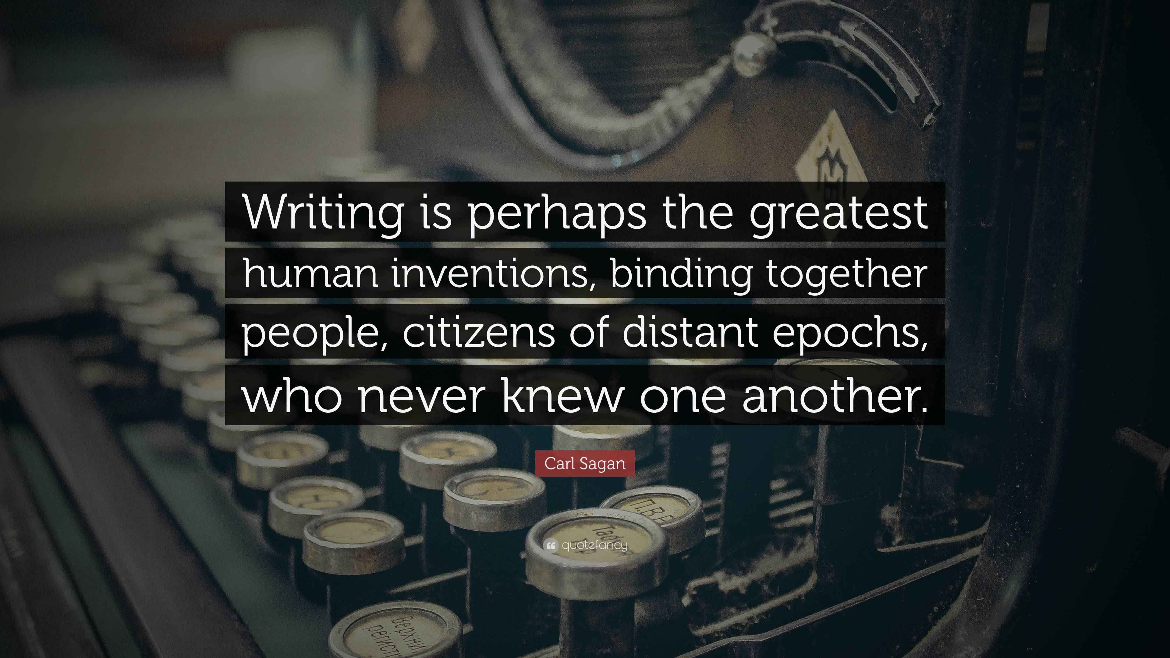 Carl Sagan Quote “Writing is perhaps the greatest human inventions