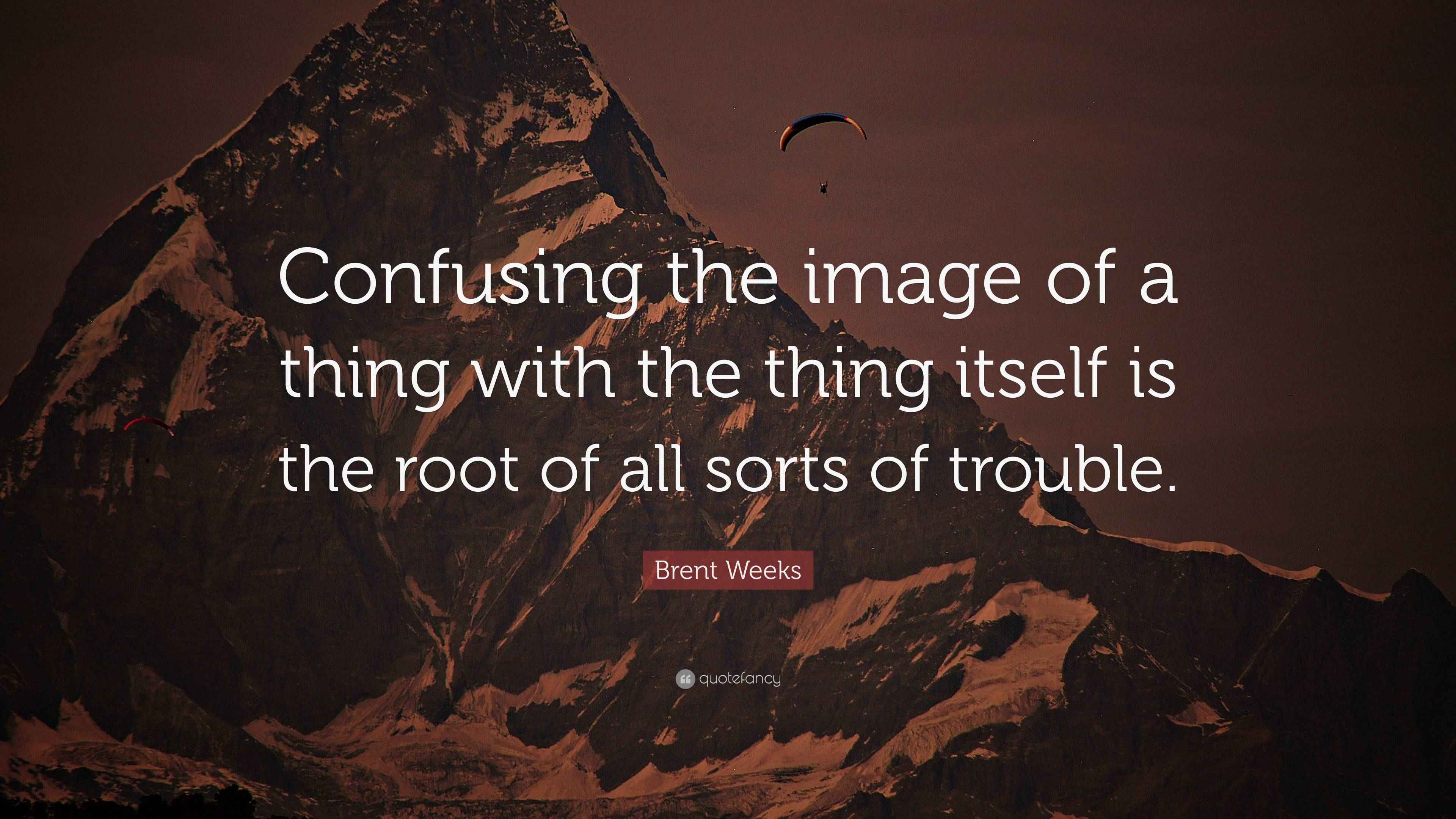 Brent Weeks Quote: “Confusing the image of a thing with the thing ...