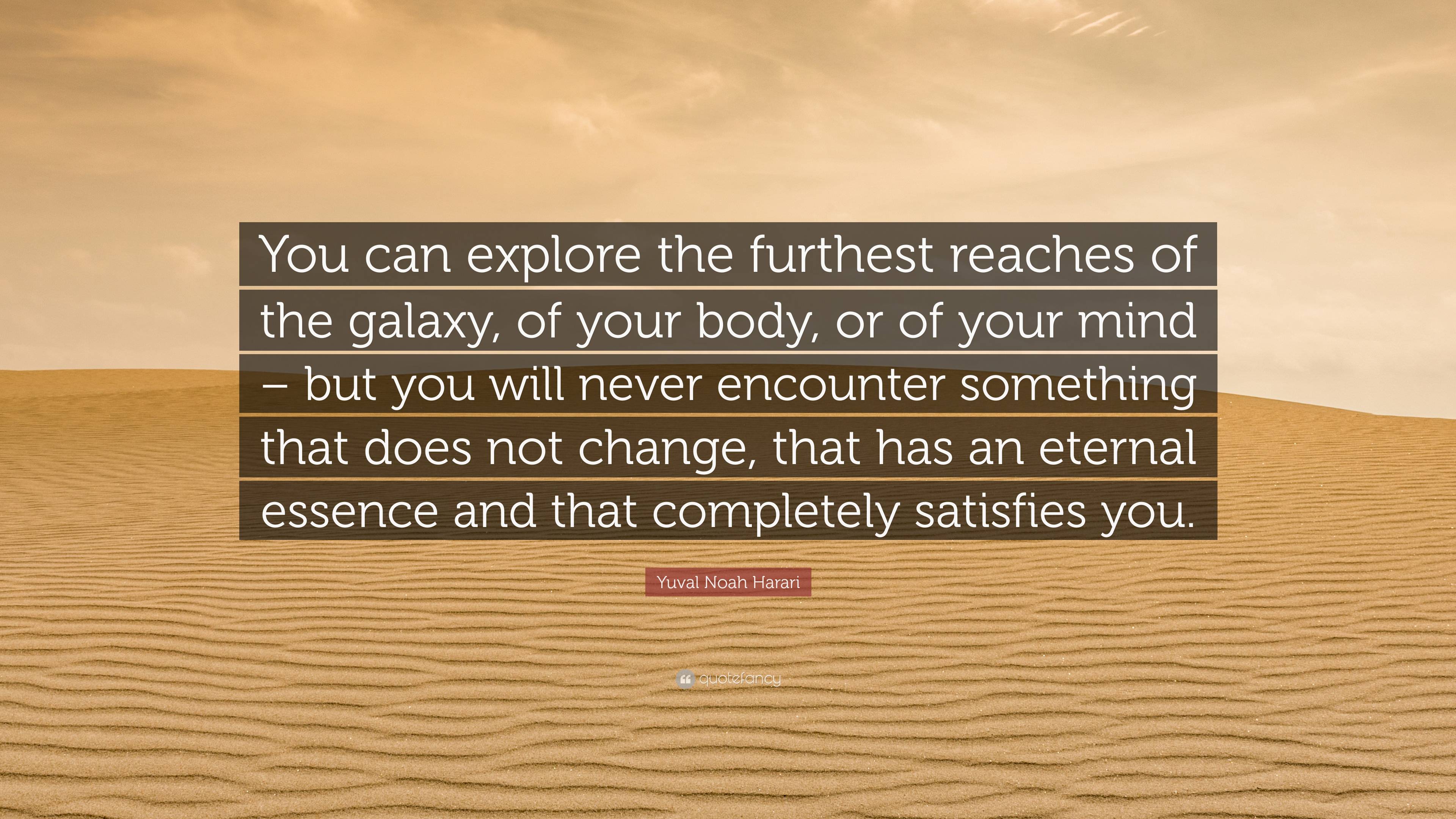Yuval Noah Harari Quote: “You can explore the furthest reaches of the ...